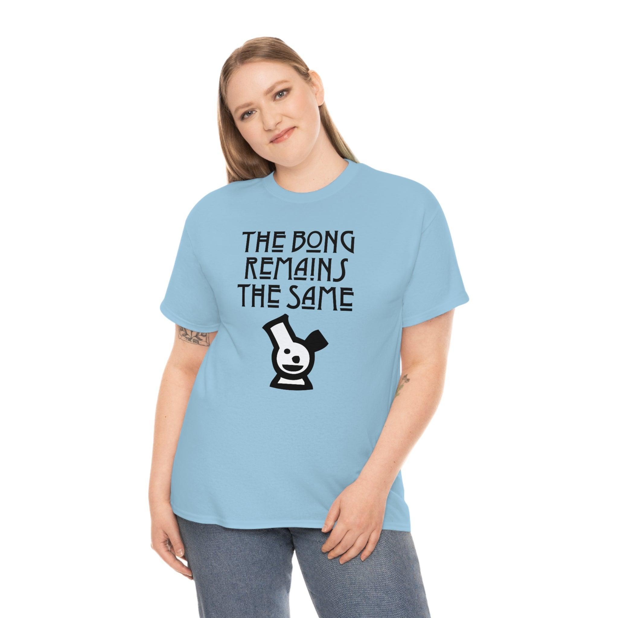 The Bong Remains The Same - T-Shirt - Witty Twisters Fashions