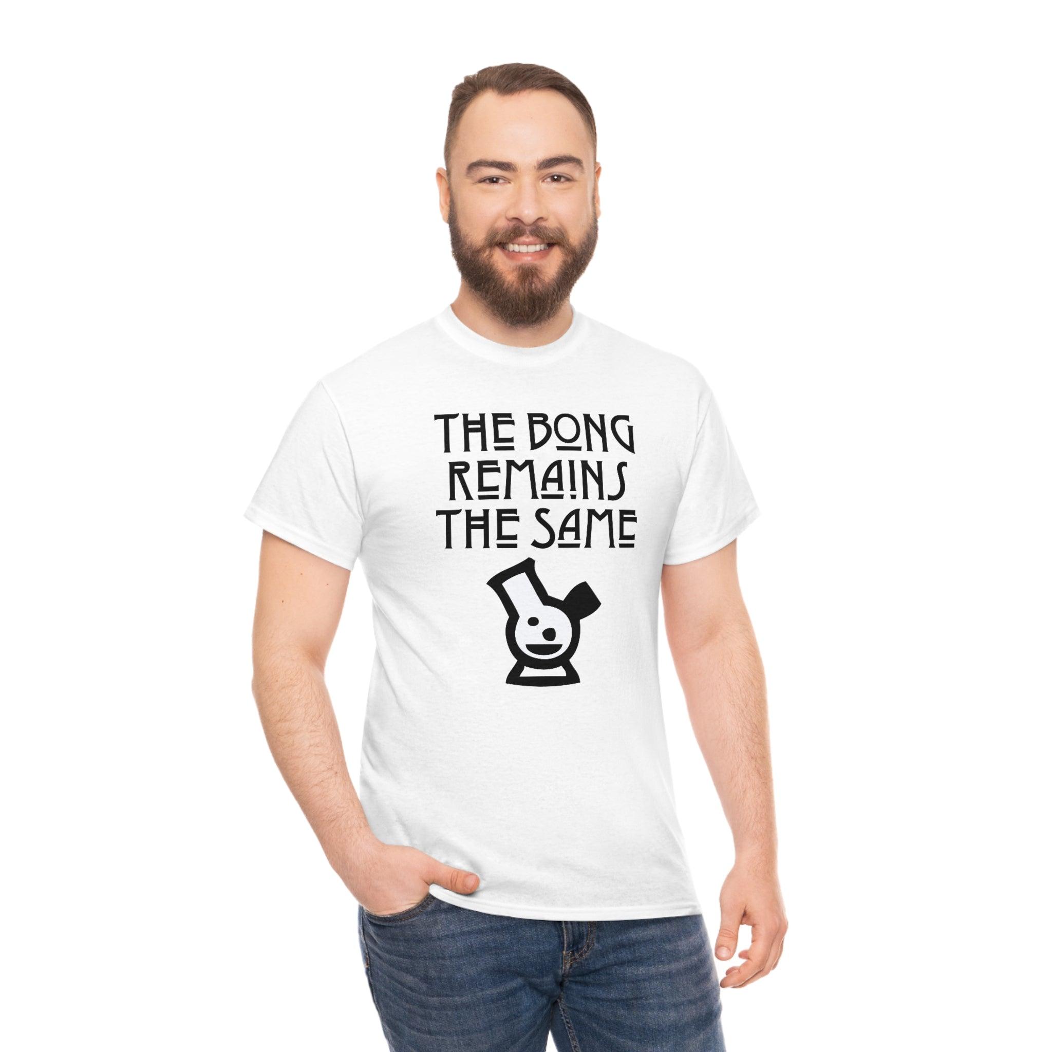 The Bong Remains The Same - T-Shirt - Witty Twisters Fashions