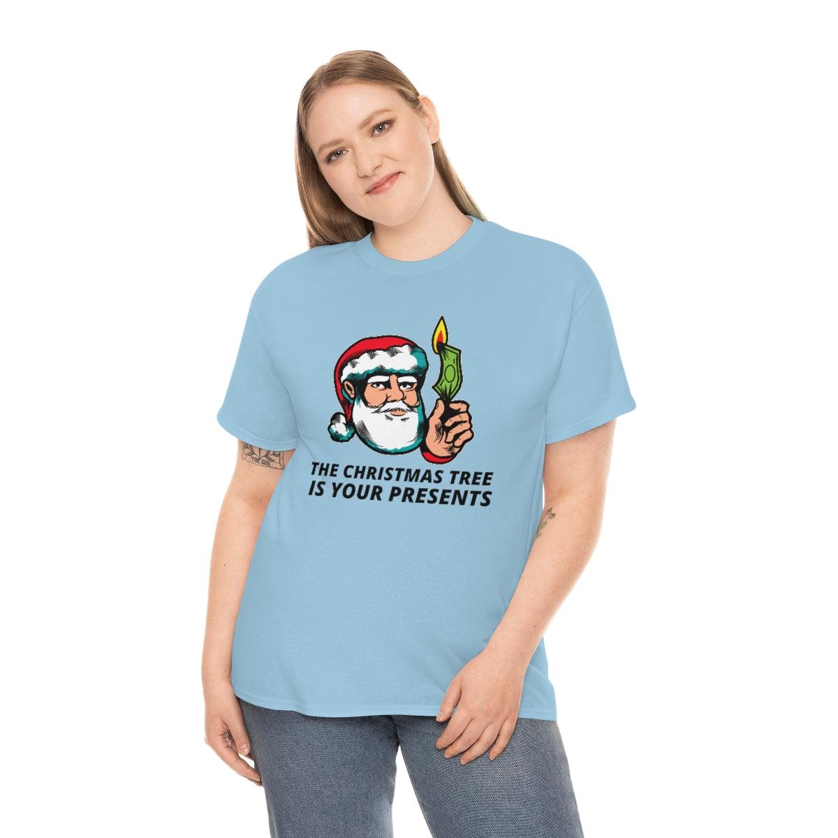 The Christmas tree is your presents - Witty Twisters T-Shirts