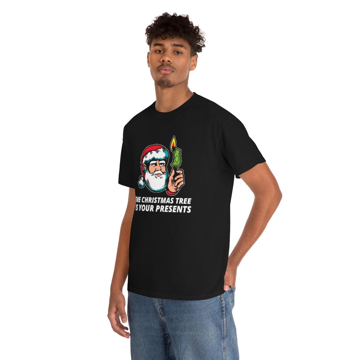 The Christmas tree is your presents - Witty Twisters T-Shirts