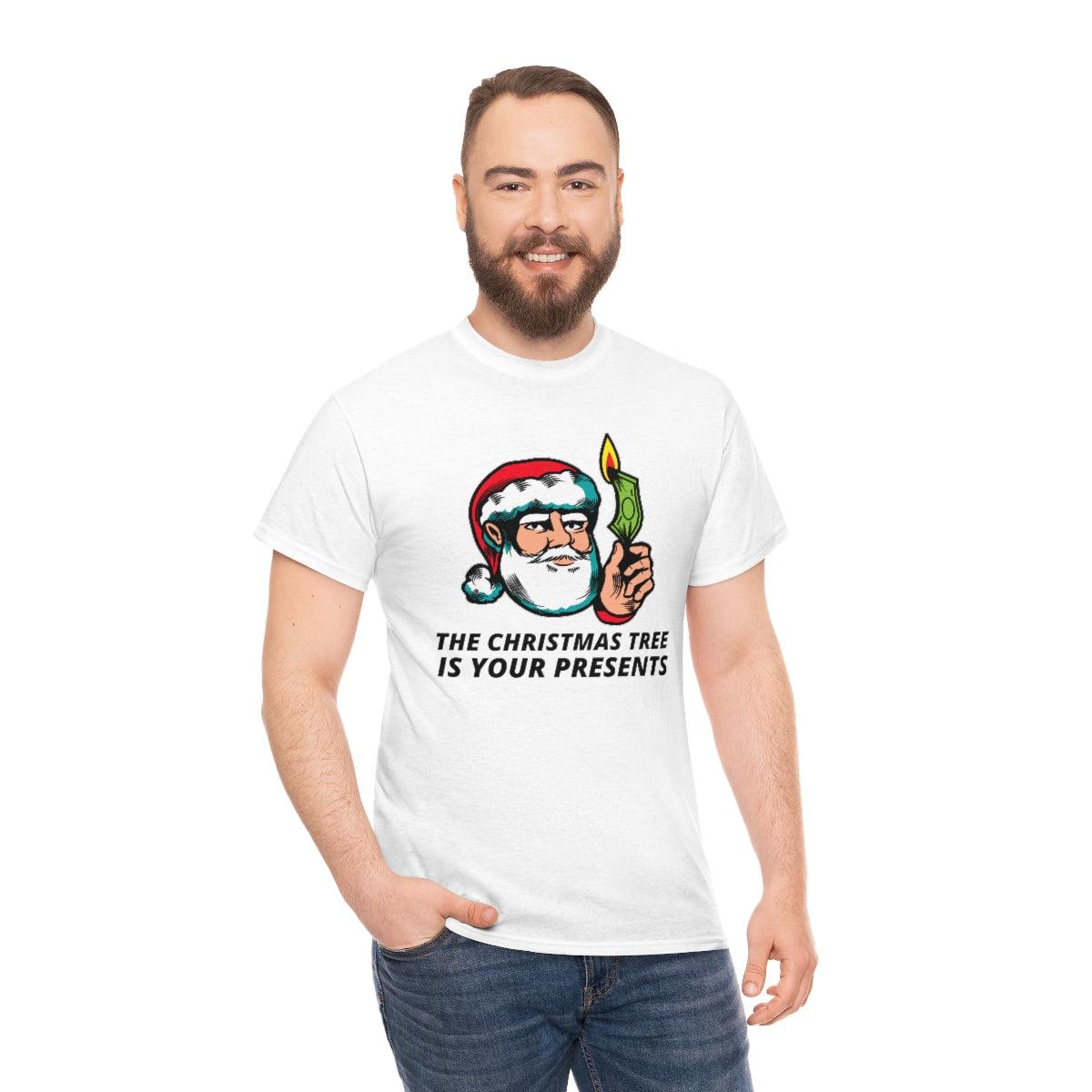 The Christmas tree is your presents - Witty Twisters T-Shirts