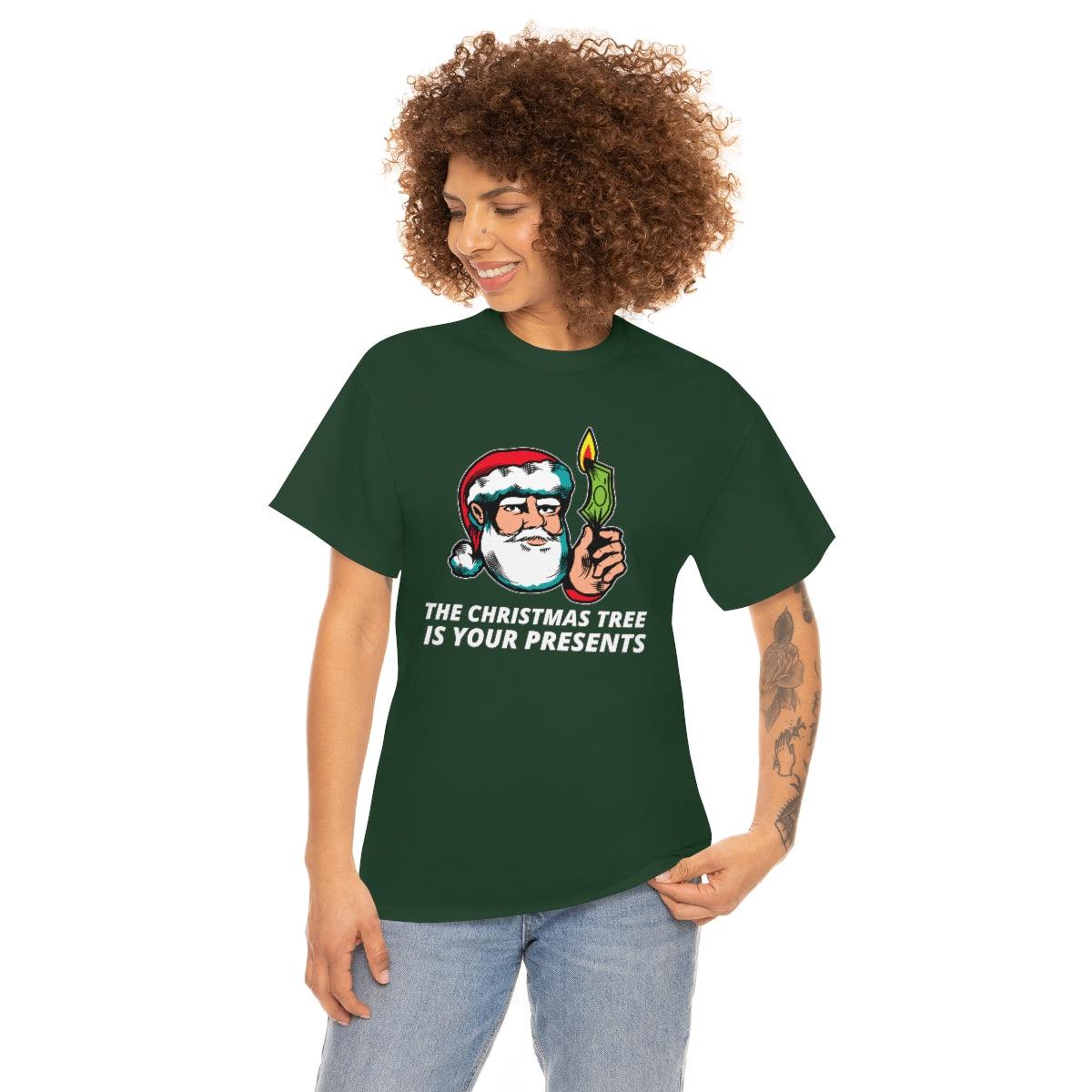 The Christmas tree is your presents - Witty Twisters T-Shirts