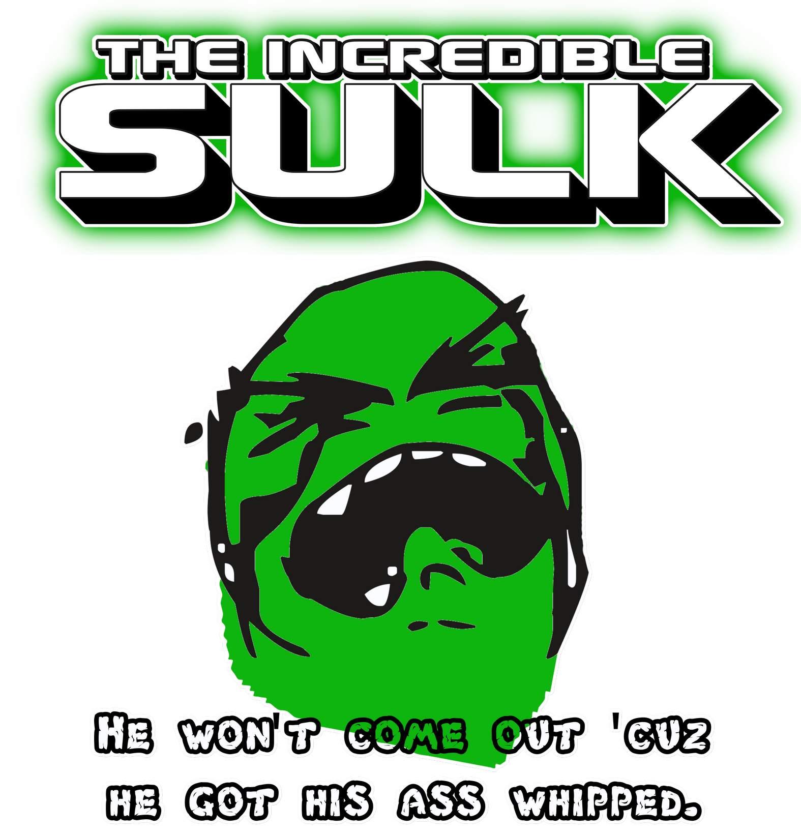 The Incredible Sulk He Won't Come Out 'Cuz He Got His Ass Whipped. - T-Shirt - Witty Twisters Fashions