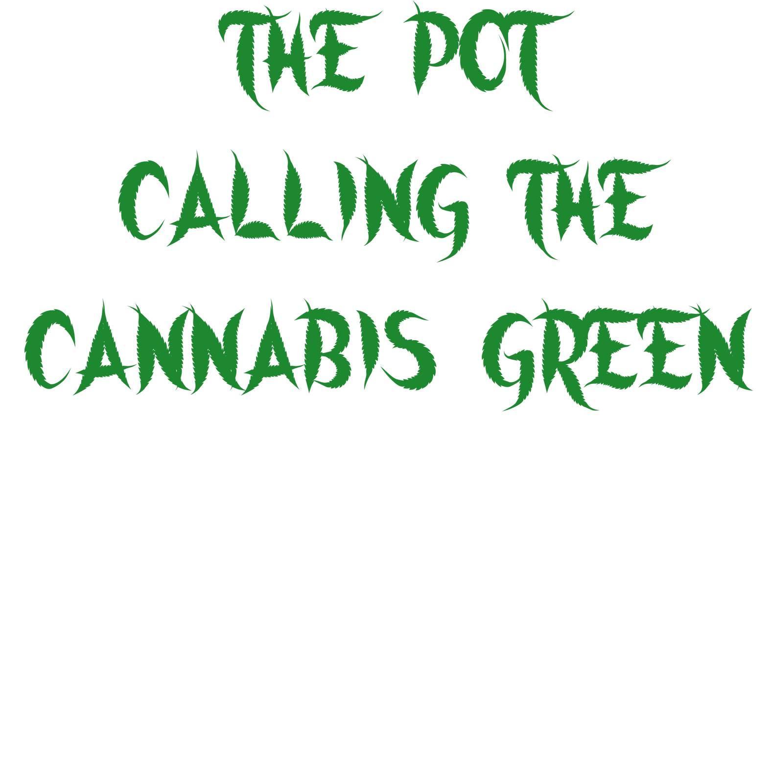 The Pot Calling The Cannabis Green - T-Shirt - Witty Twisters Fashions