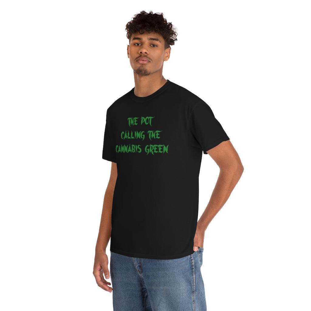 The Pot Calling The Cannabis Green - T-Shirt - Witty Twisters Fashions