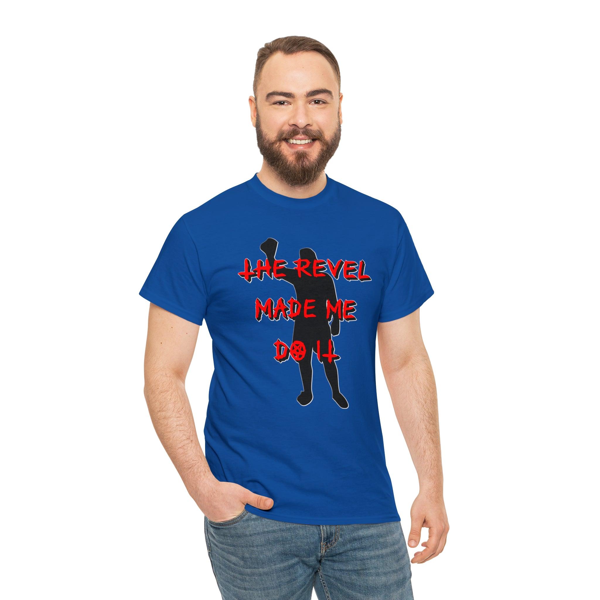 The Revel Made Me Do It - T-Shirt - Witty Twisters Fashions