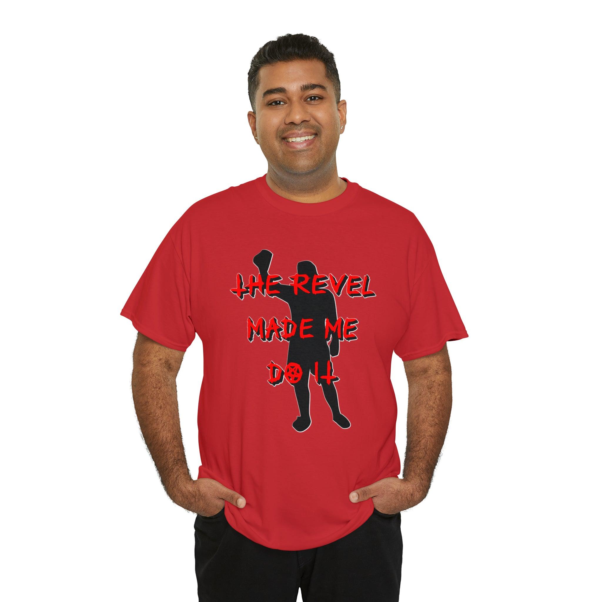 The Revel Made Me Do It - T-Shirt - Witty Twisters Fashions