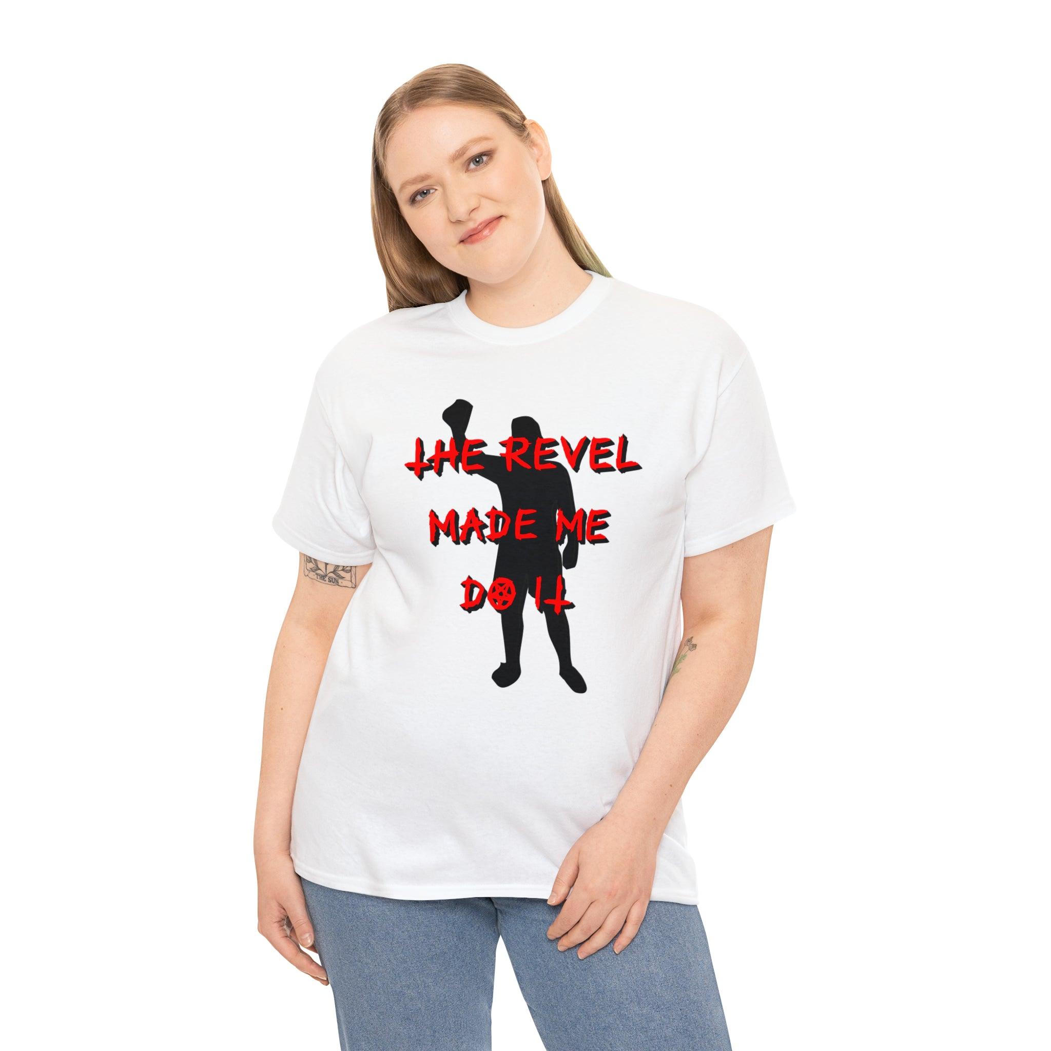 The Revel Made Me Do It - T-Shirt - Witty Twisters Fashions