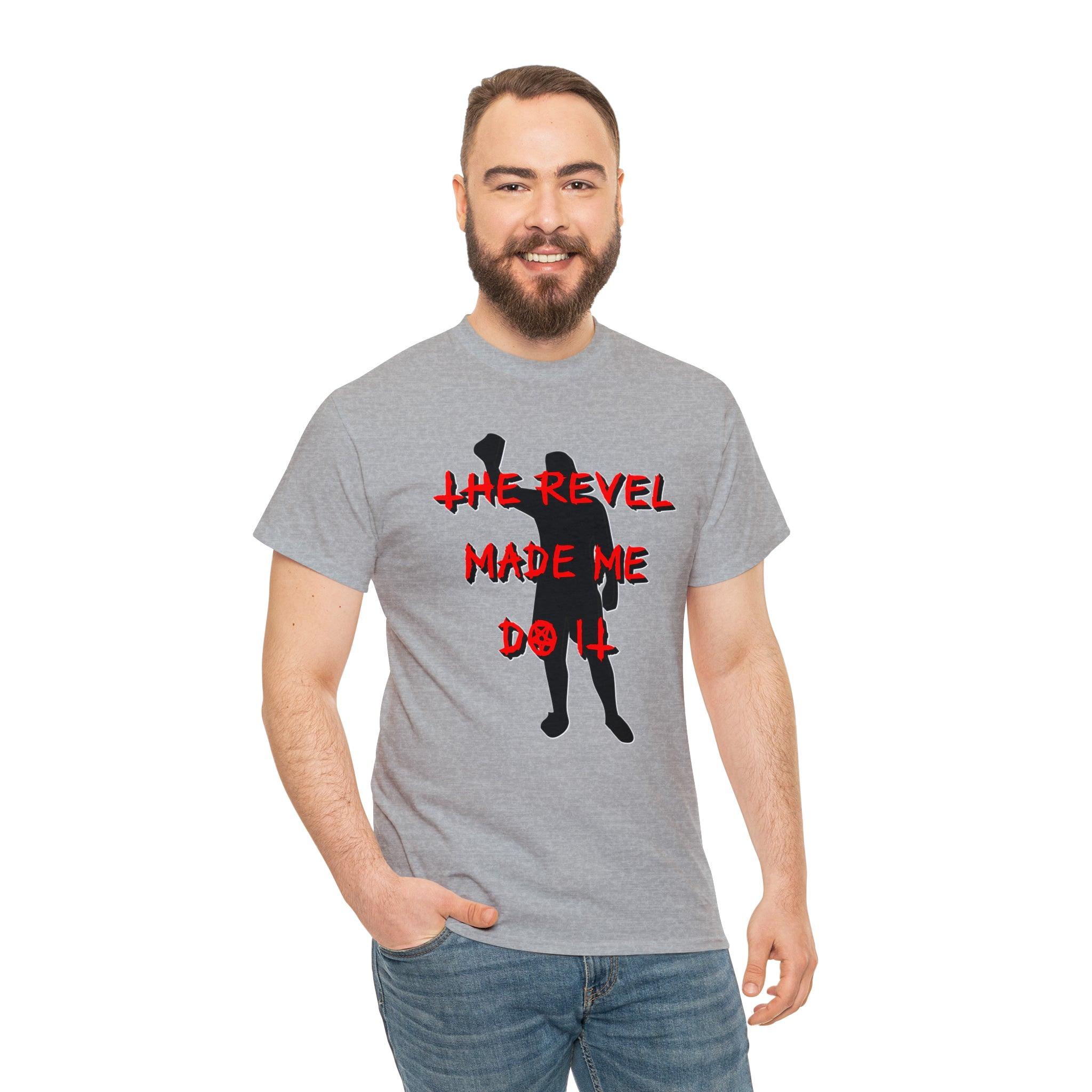 The Revel Made Me Do It - T-Shirt - Witty Twisters Fashions