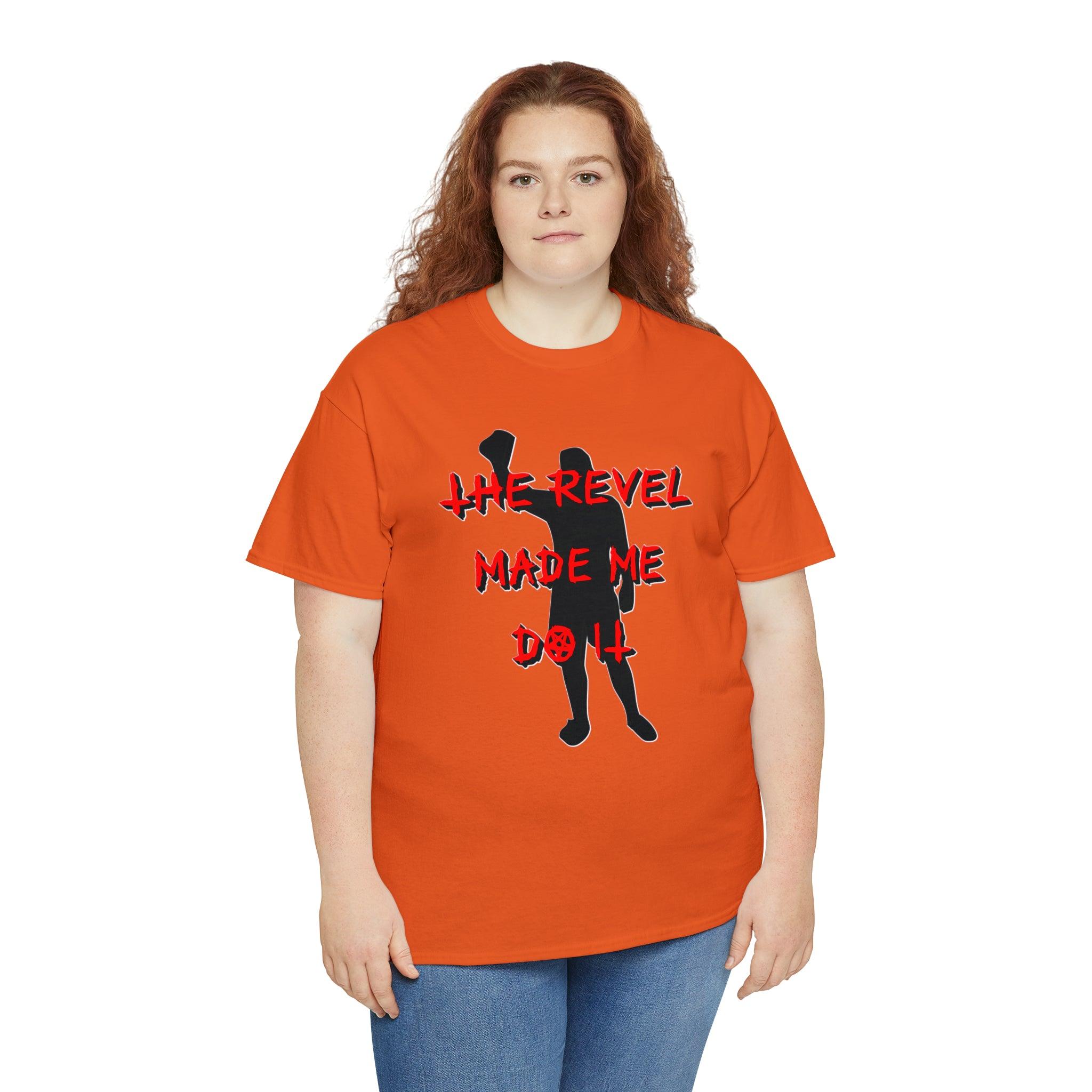 The Revel Made Me Do It - T-Shirt - Witty Twisters Fashions