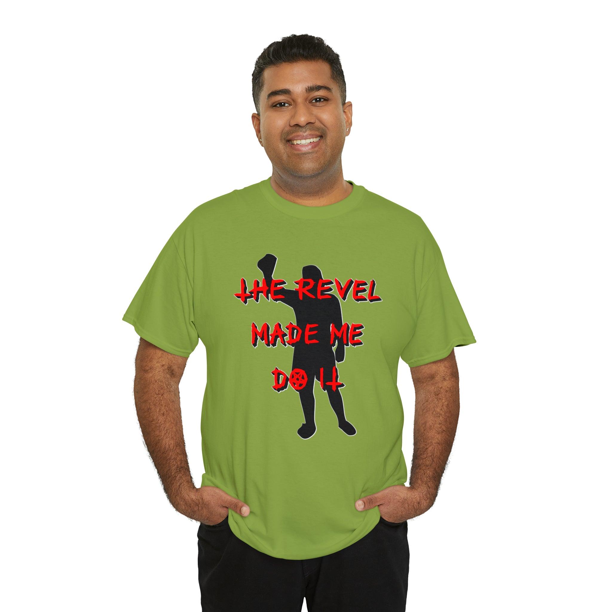 The Revel Made Me Do It - T-Shirt - Witty Twisters Fashions