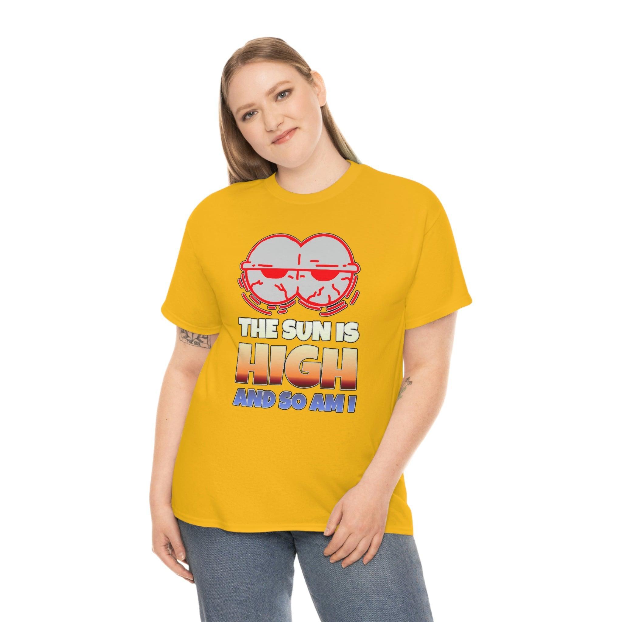 The Sun Is High And So Am I - T-Shirt - Witty Twisters Fashions