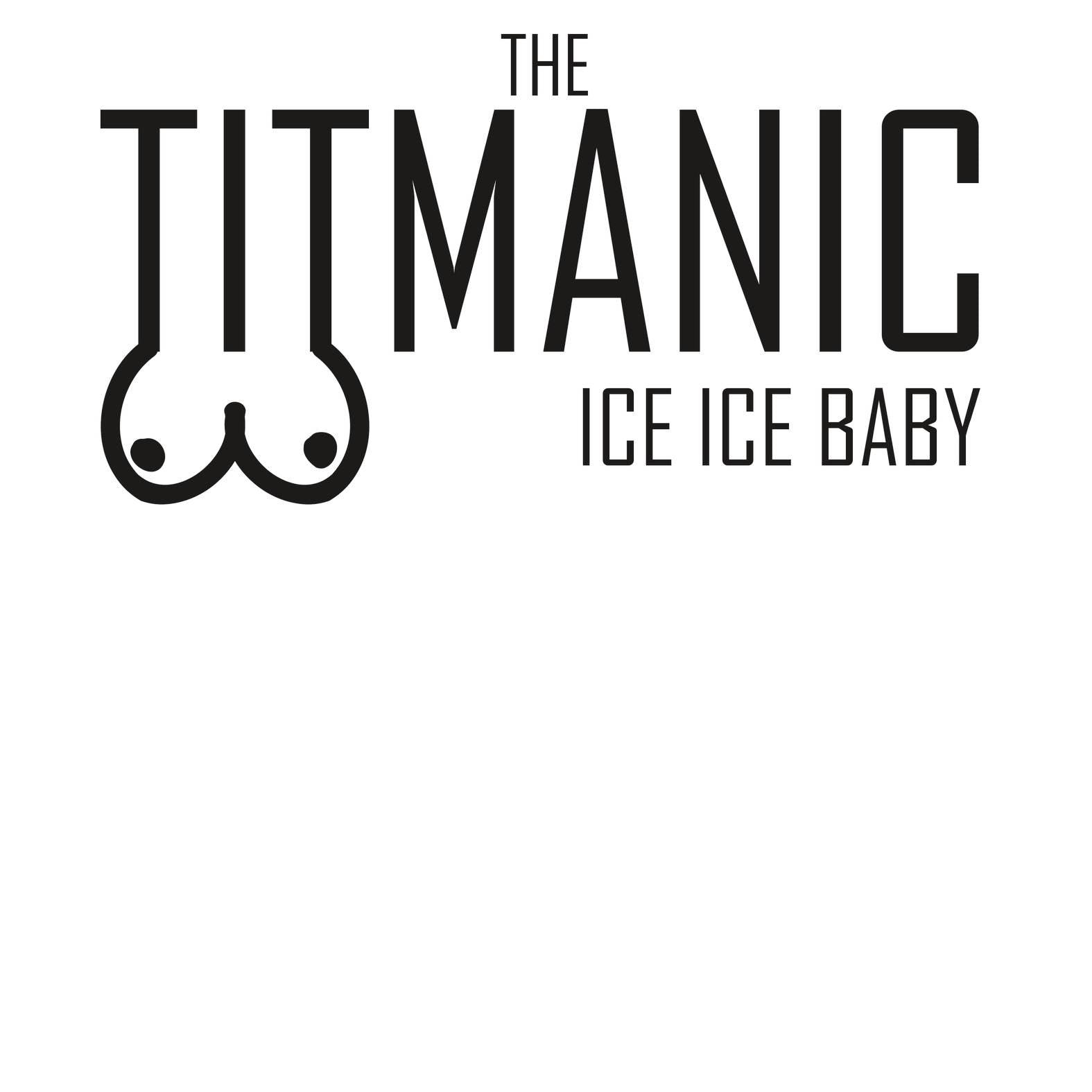 The Titmanic Ice Ice Baby - T-Shirt - Witty Twisters Fashions