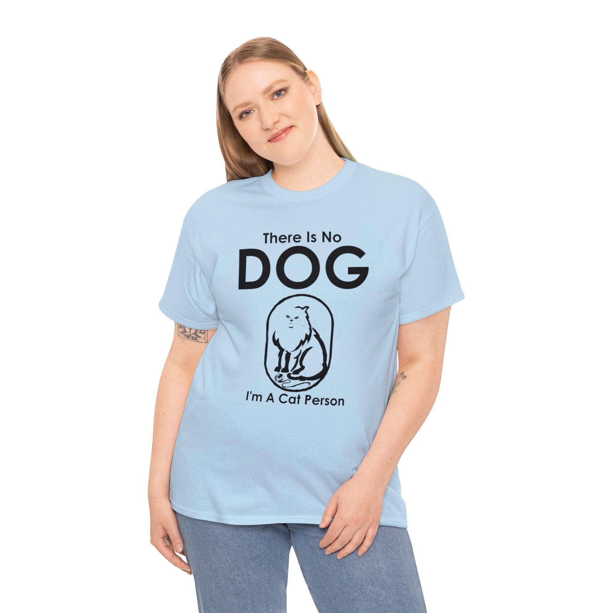 There Is No Dog I'm A Cat Person - T-Shirt - Witty Twisters Fashions