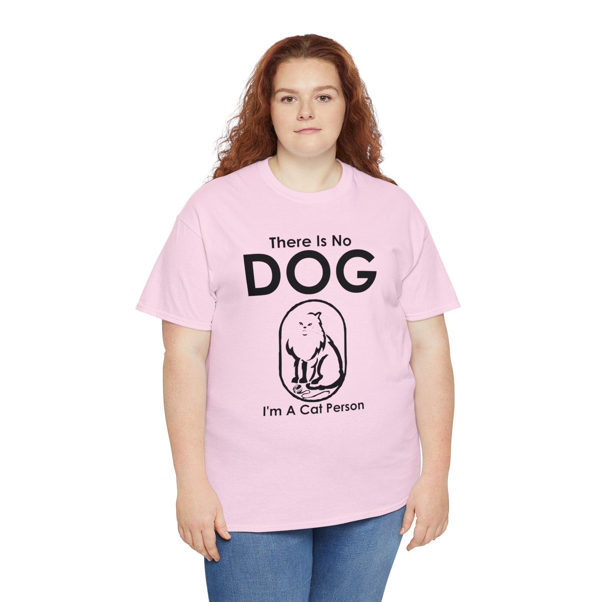 There Is No Dog I'm A Cat Person - T-Shirt - Witty Twisters Fashions