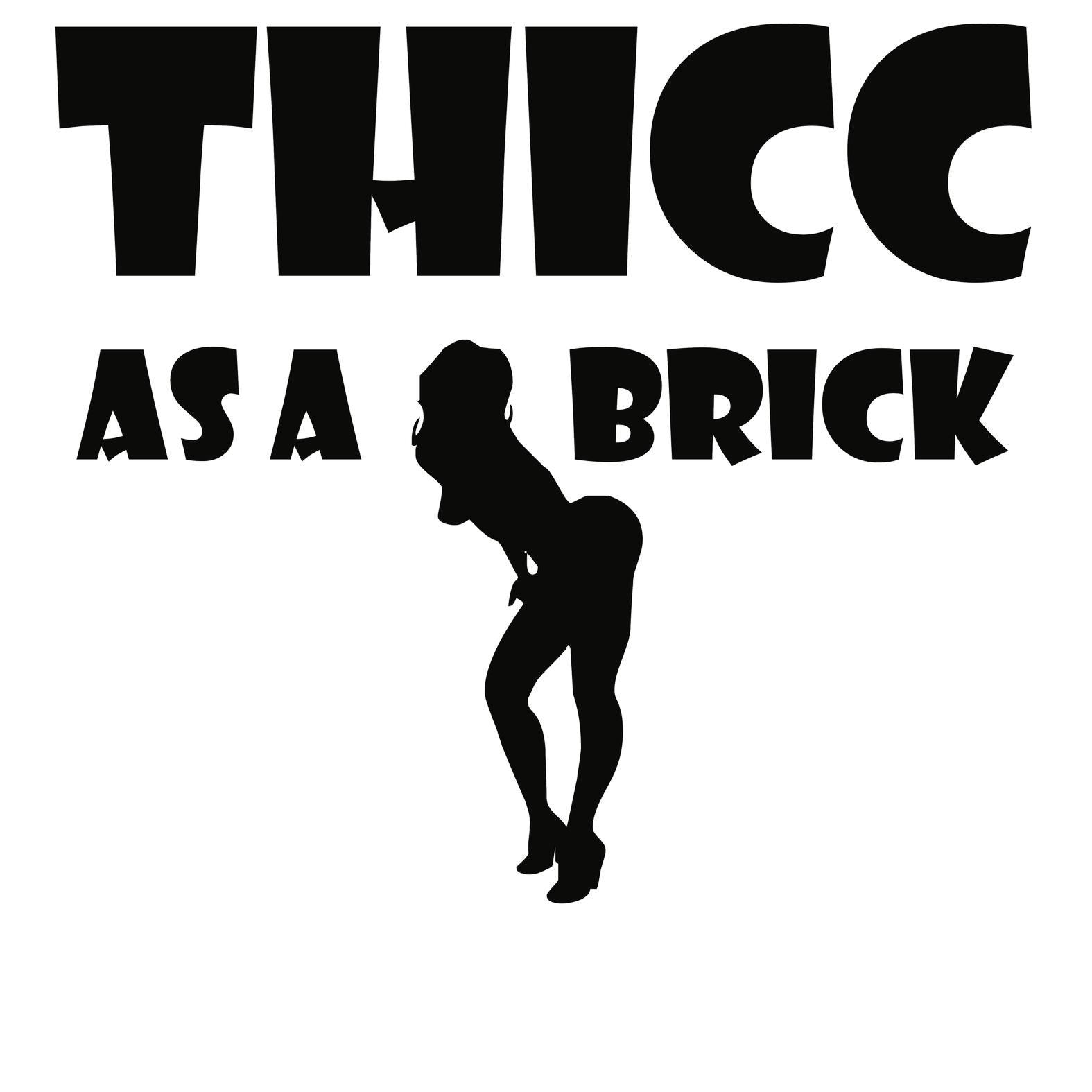 Thicc As A Brick - T-Shirt - Witty Twisters Fashions