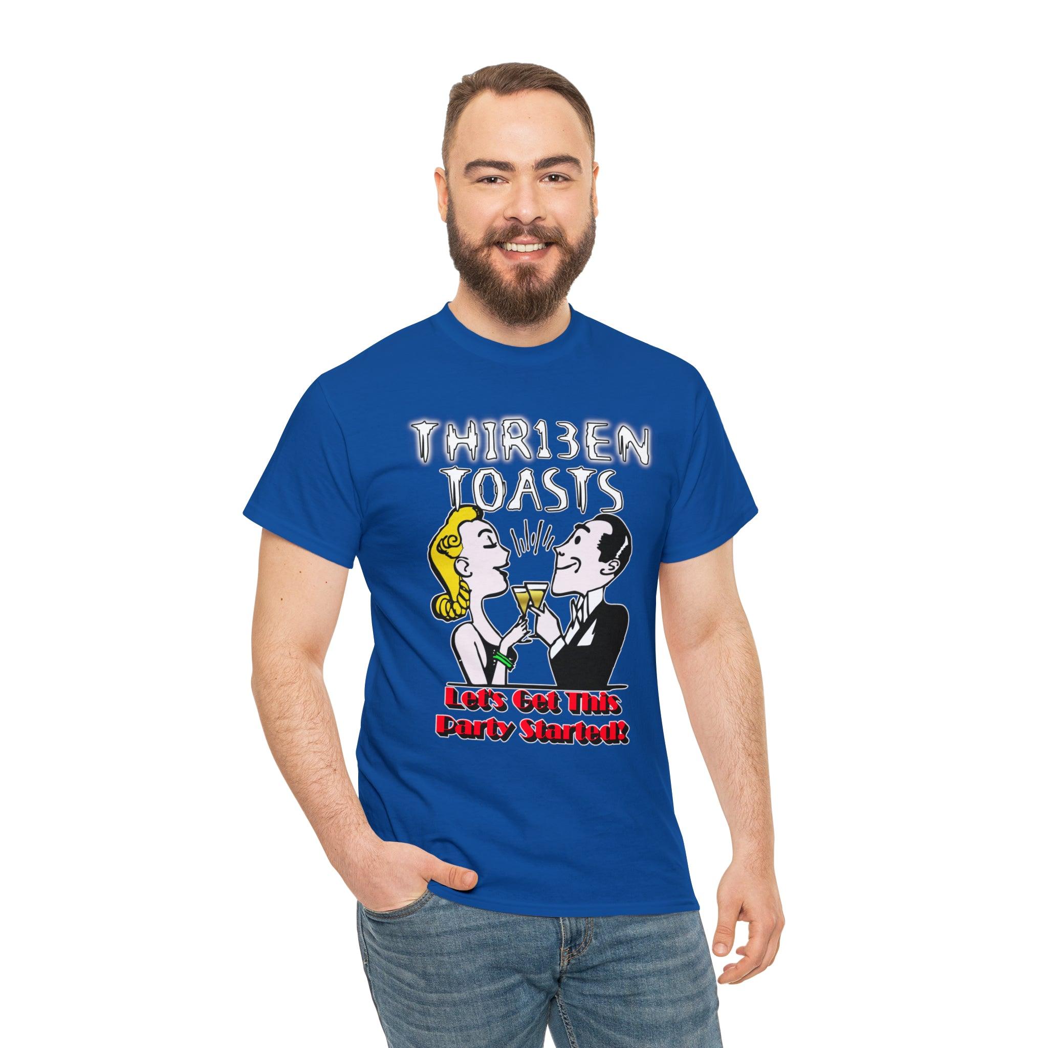 Thir13en Toasts Let's Get This Party Started! - T-Shirt - Witty Twisters Fashions