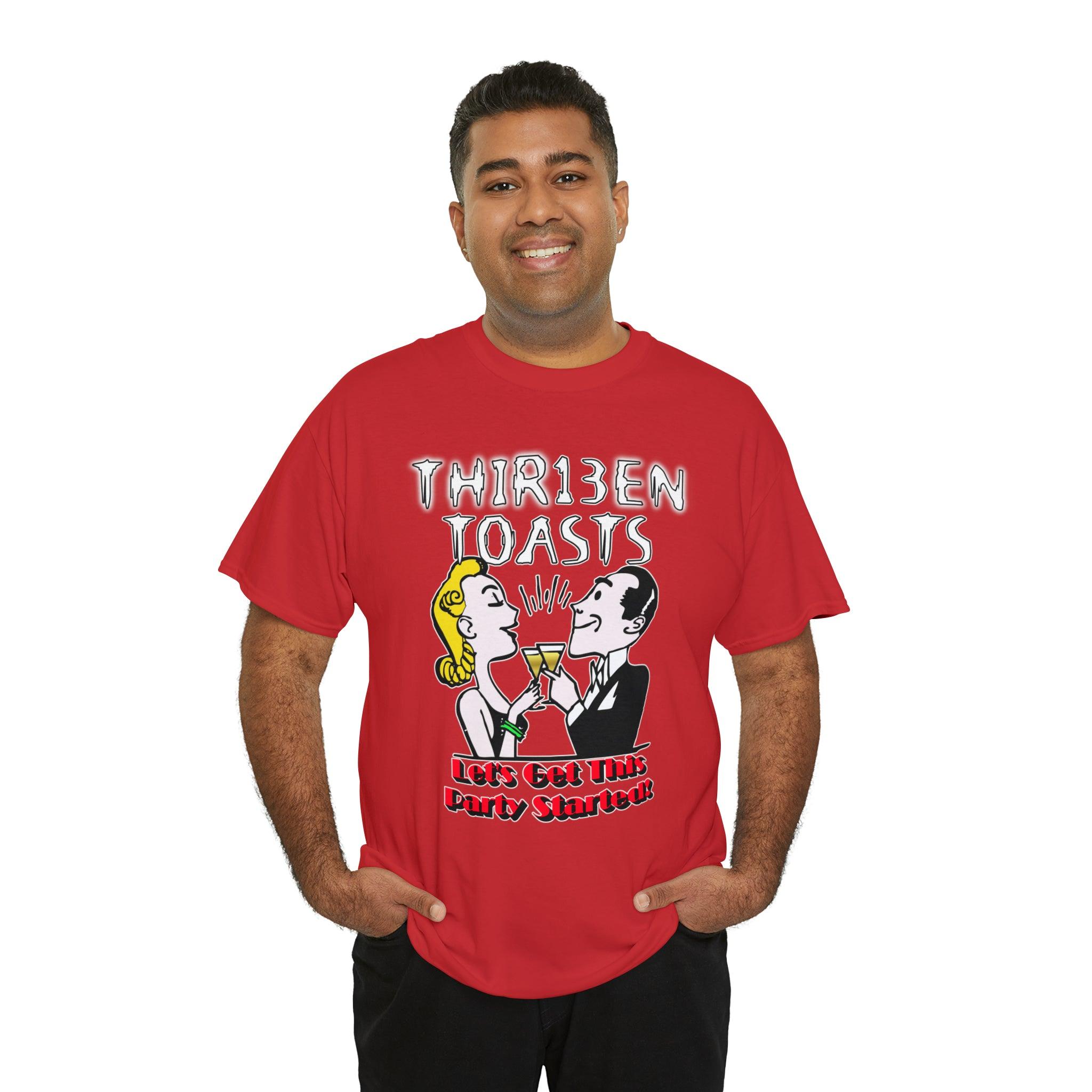 Thir13en Toasts Let's Get This Party Started! - T-Shirt - Witty Twisters Fashions