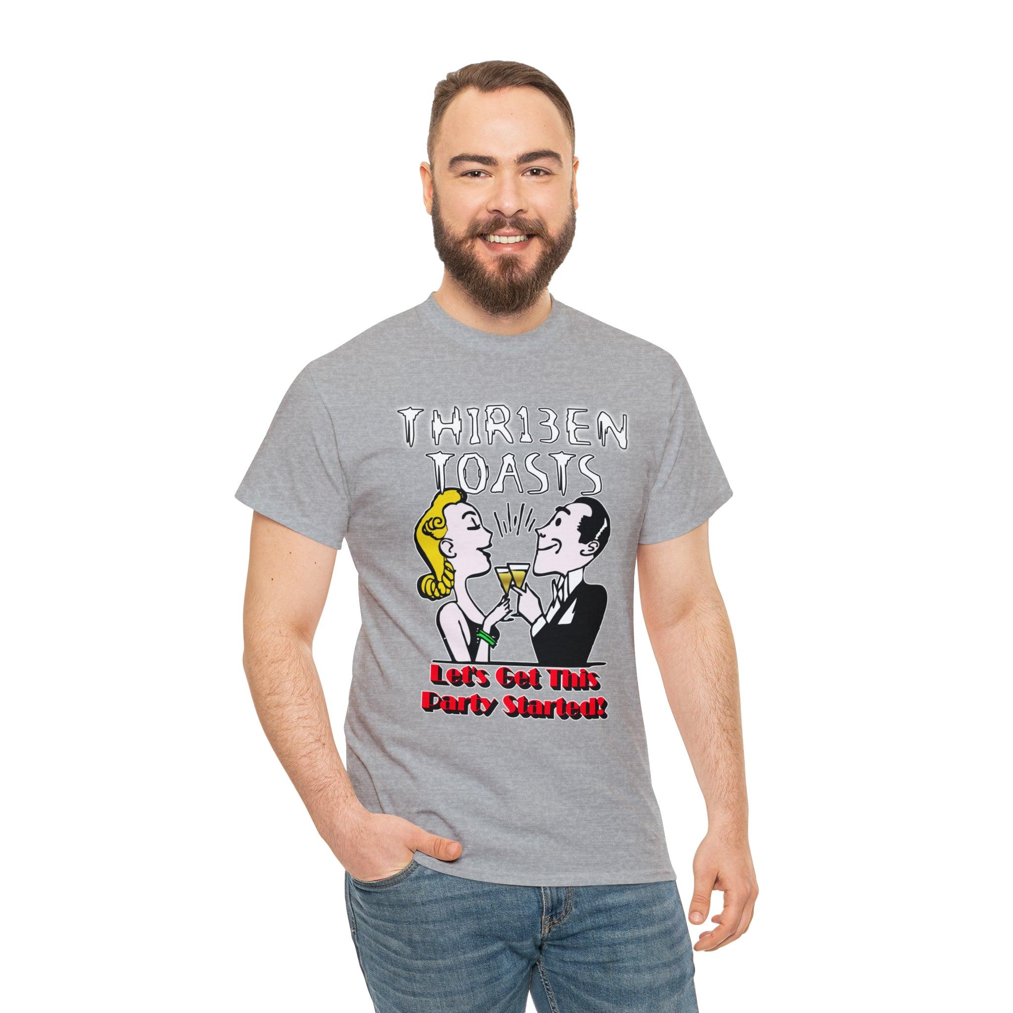 Thir13en Toasts Let's Get This Party Started! - T-Shirt - Witty Twisters Fashions