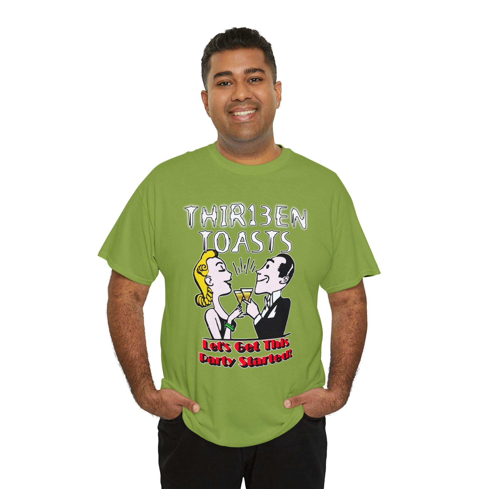 Thir13en Toasts Let's Get This Party Started! - T-Shirt - Witty Twisters Fashions