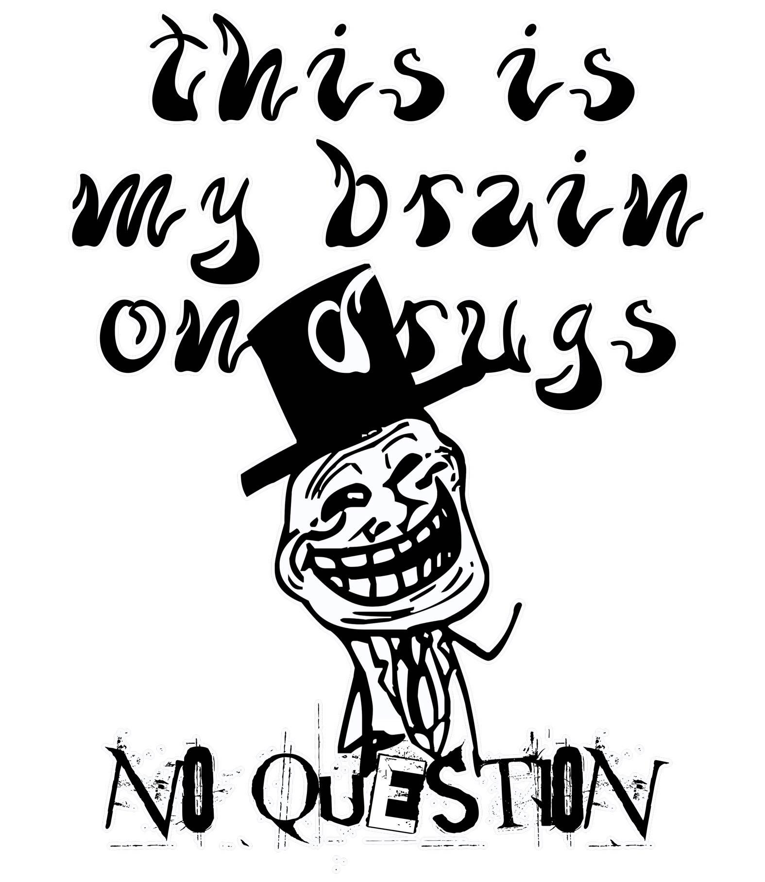 This Is My Brain On Drugs No Question - T-Shirt - Witty Twisters Fashions