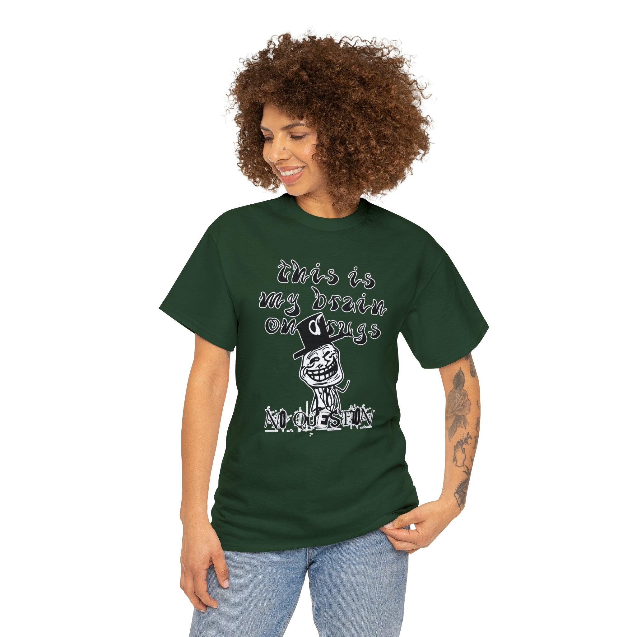 This Is My Brain On Drugs No Question - T-Shirt - Witty Twisters Fashions