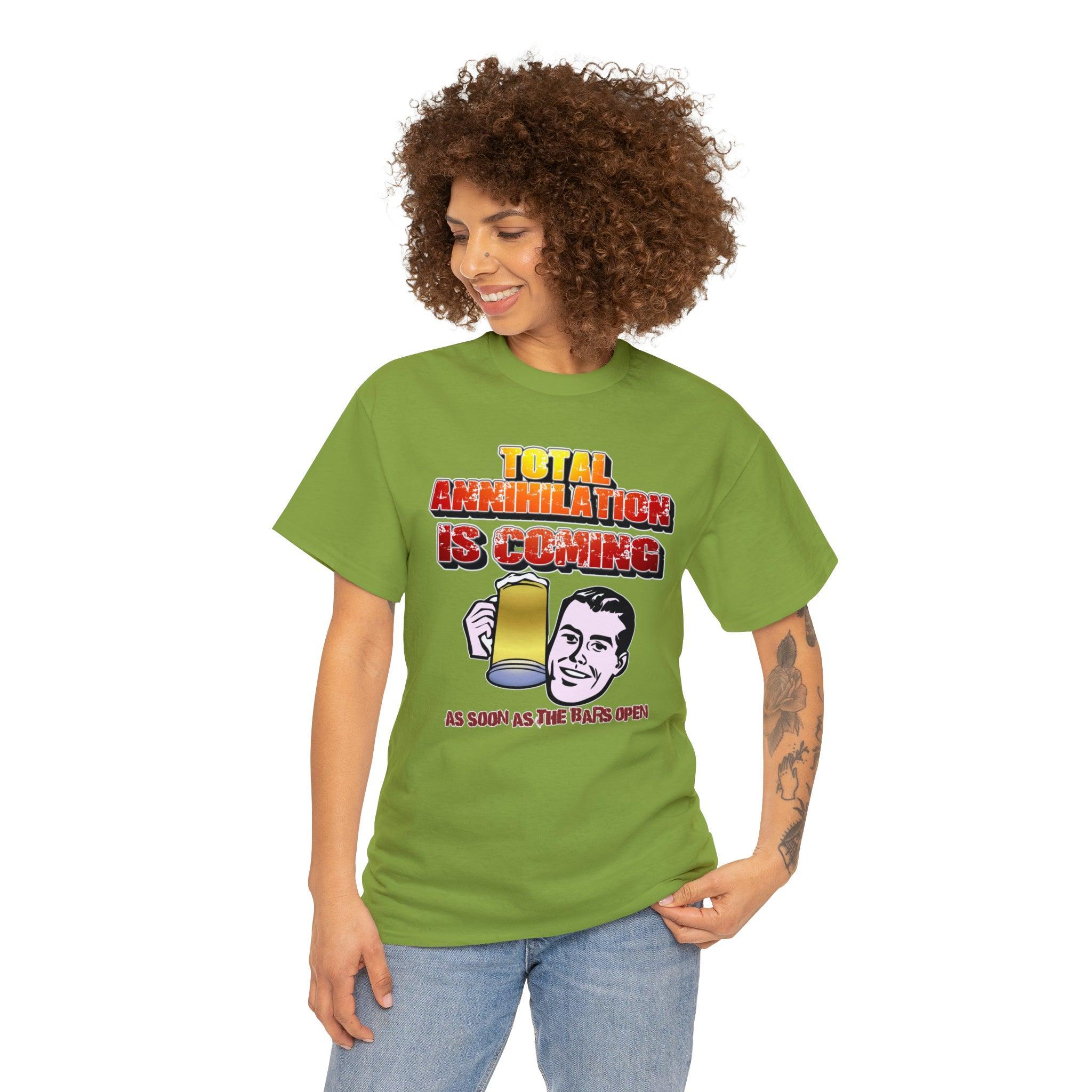 Total Annihilation Is Coming As Soon As The Bars Open - T-Shirt - Witty Twisters Fashions