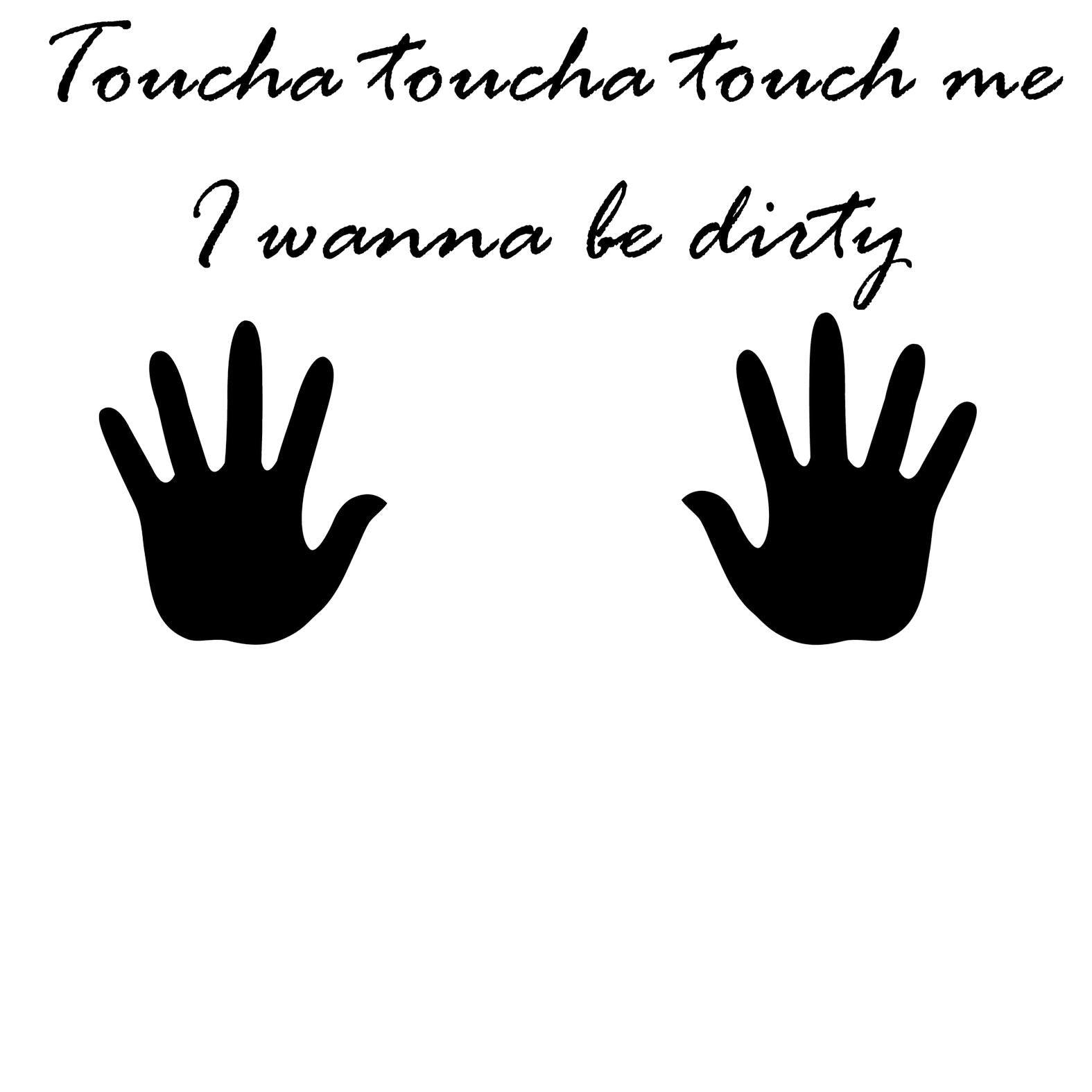 Toucha toucha touch me, I wanna be dirty - T-Shirt - Witty Twisters Fashions