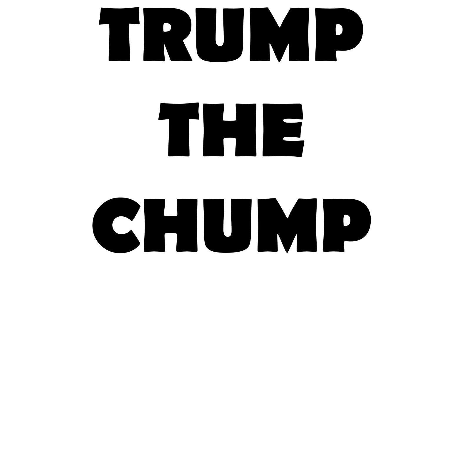 Trump The Chump - T-Shirt - Witty Twisters Fashions