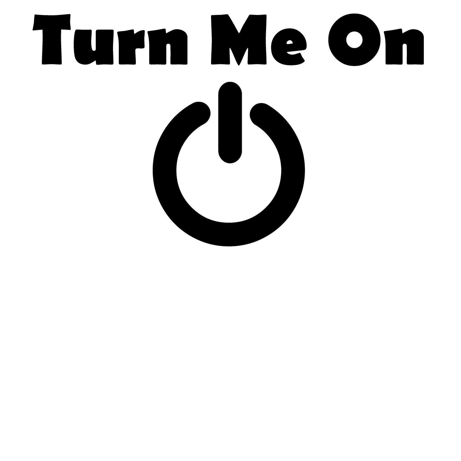 Turn Me On - T-Shirt - Witty Twisters Fashions