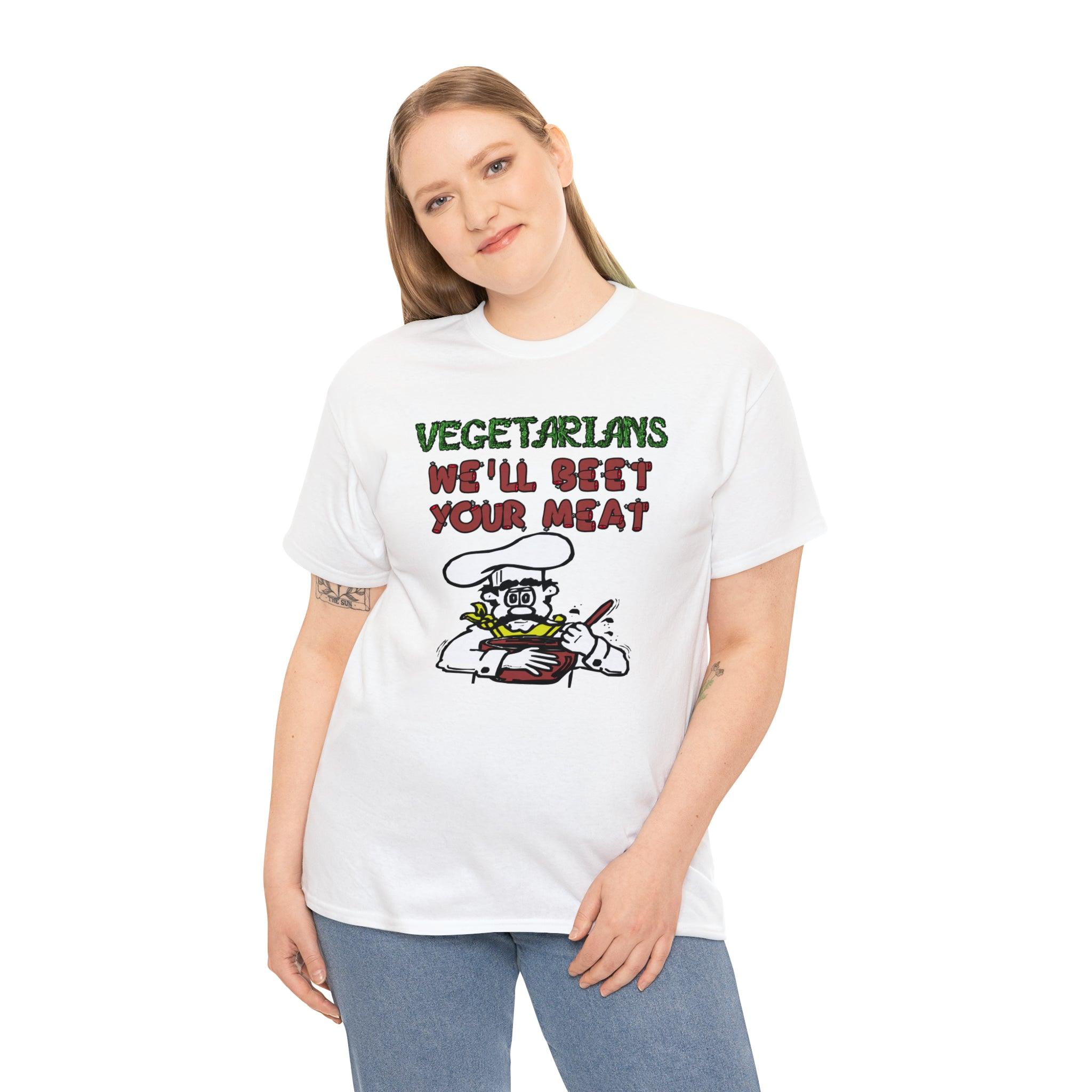 Vegetarians We'll Beet Your Meat - T-Shirt - Witty Twisters Fashions