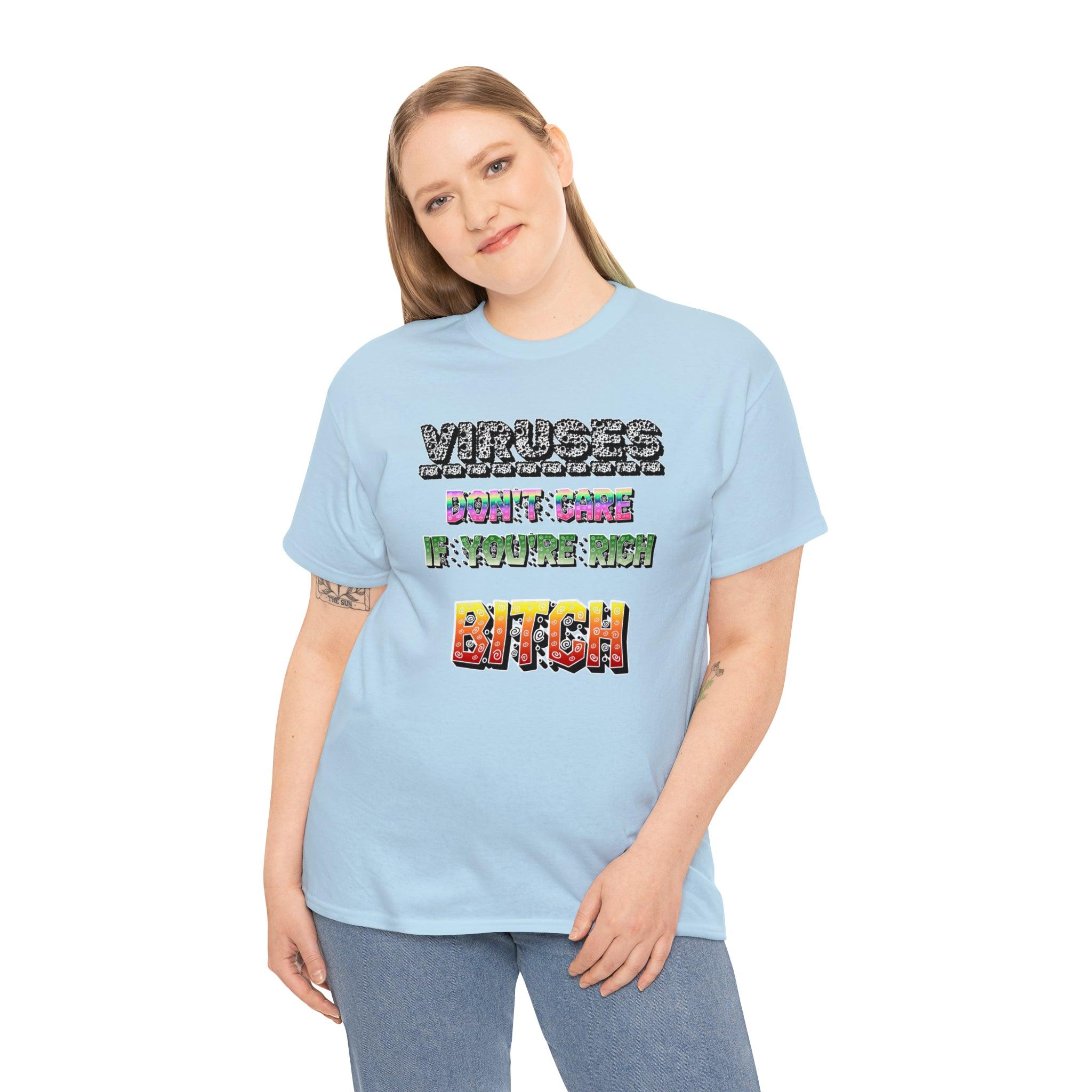 Viruses Don't care if you're rich bitch - T-Shirt - Witty Twisters Fashions