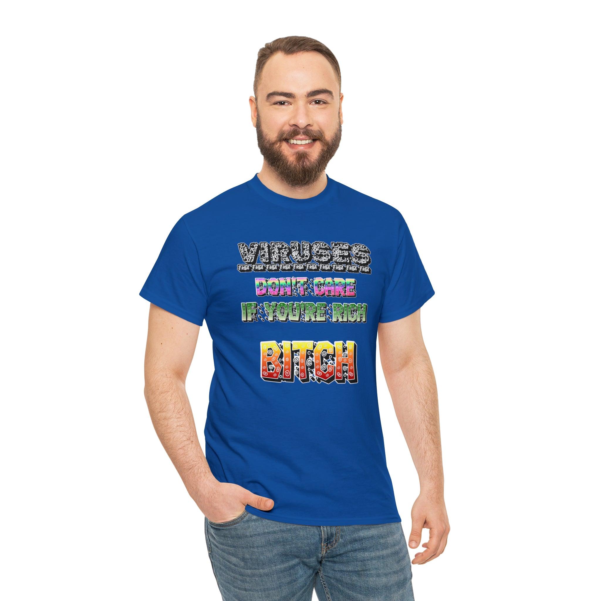 Viruses Don't care if you're rich bitch - T-Shirt - Witty Twisters Fashions