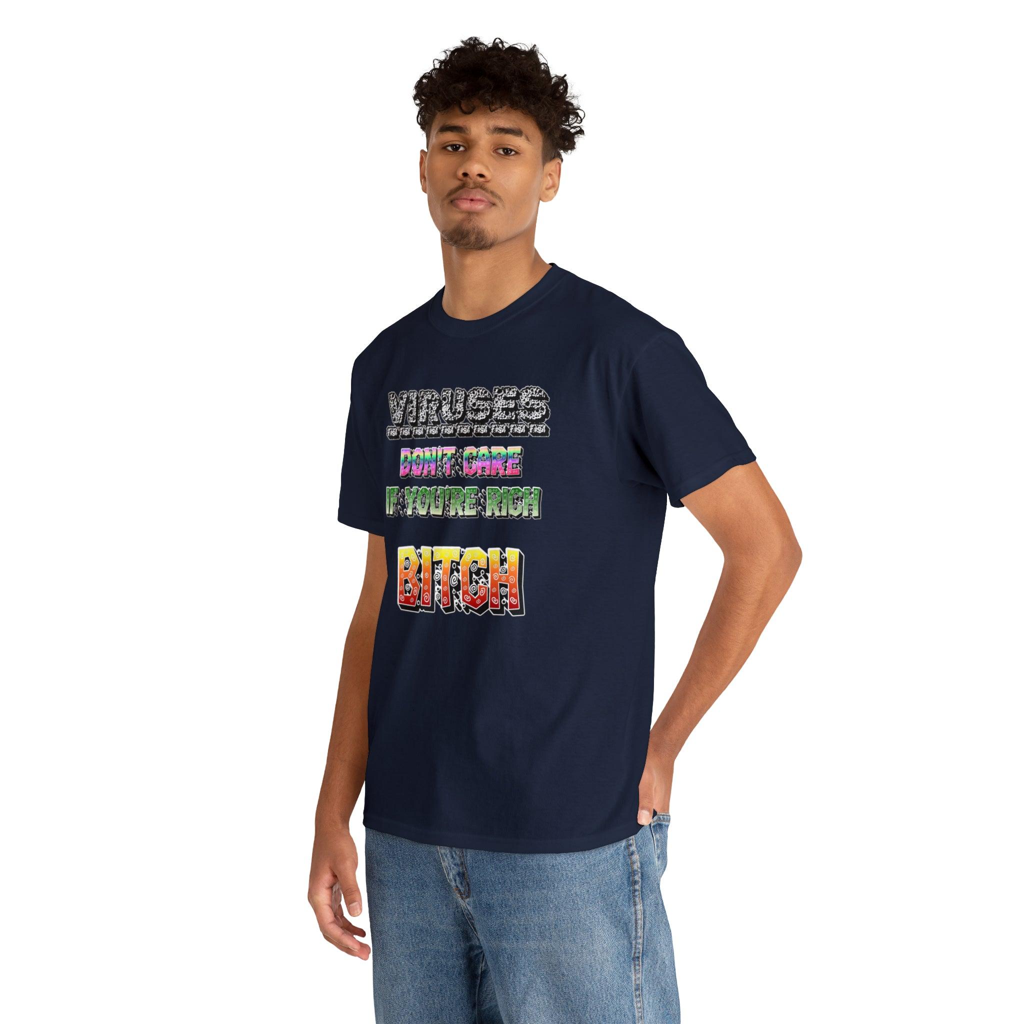 Viruses Don't care if you're rich bitch - T-Shirt - Witty Twisters Fashions