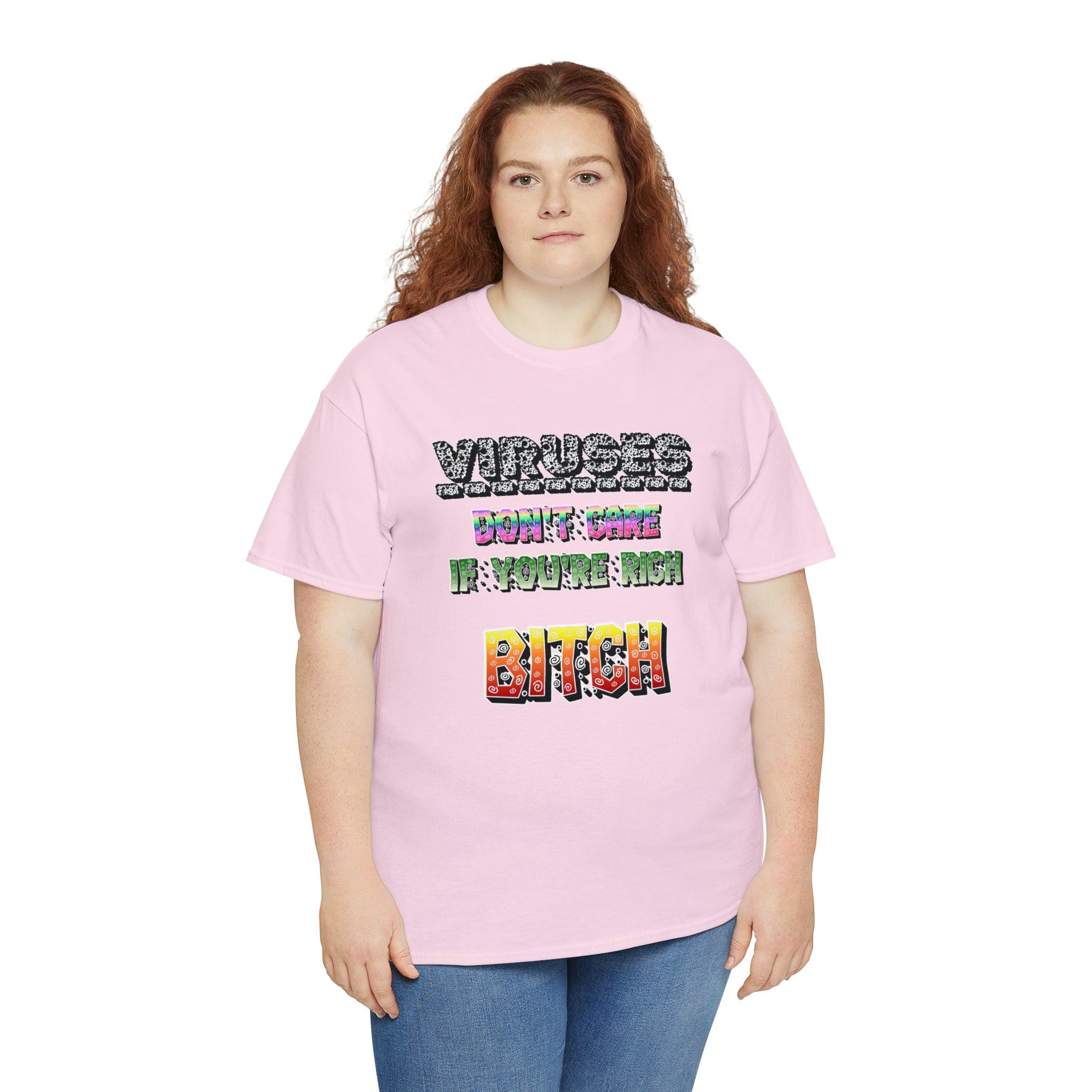 Viruses Don't care if you're rich bitch - T-Shirt - Witty Twisters Fashions