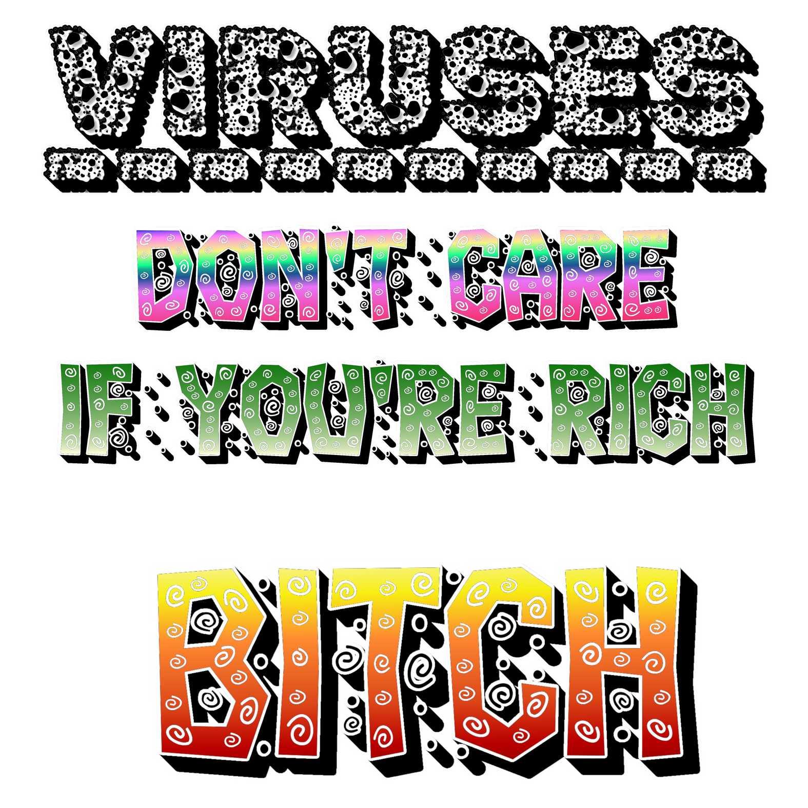 Viruses Don't care if you're rich bitch - T-Shirt - Witty Twisters Fashions