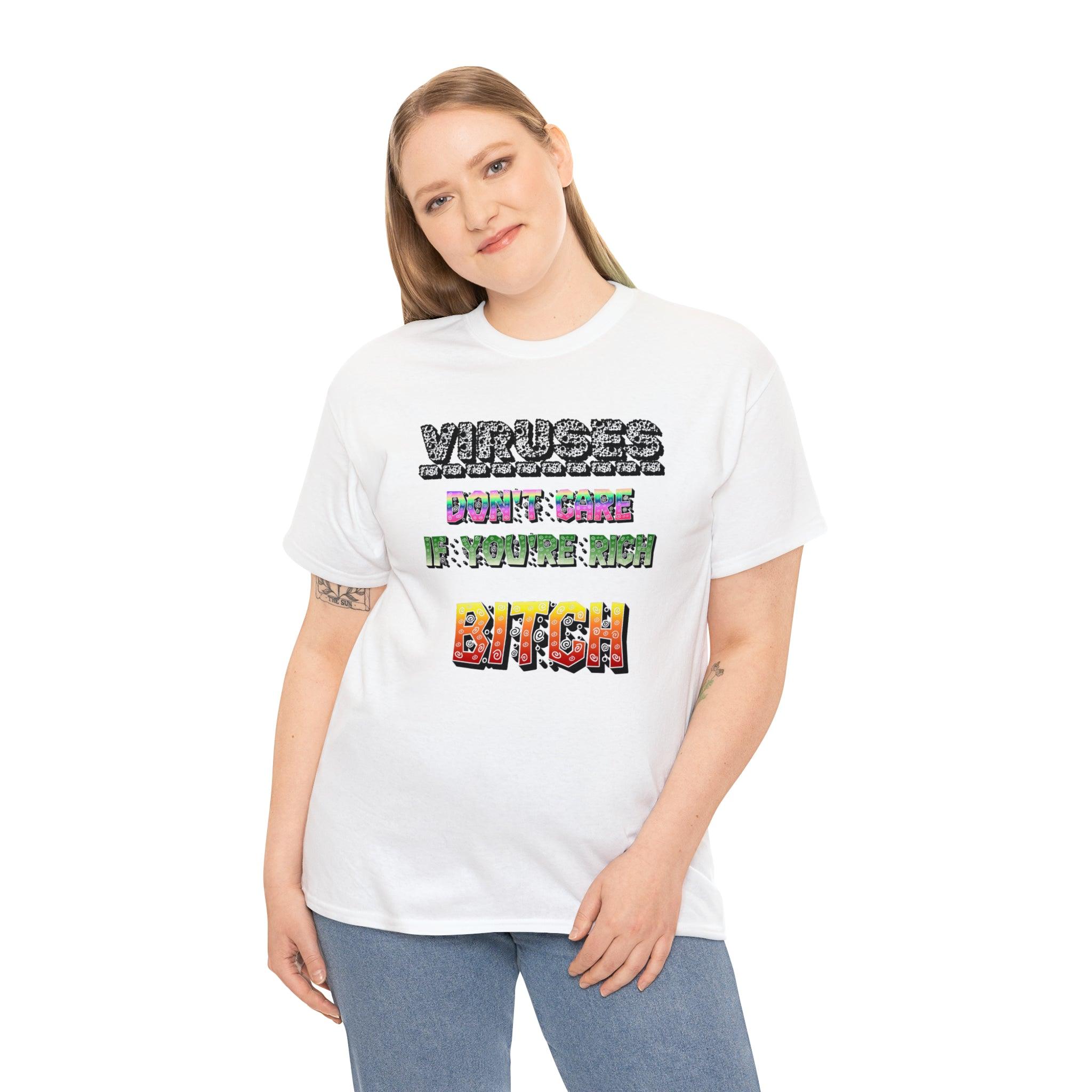 Viruses Don't care if you're rich bitch - T-Shirt - Witty Twisters Fashions