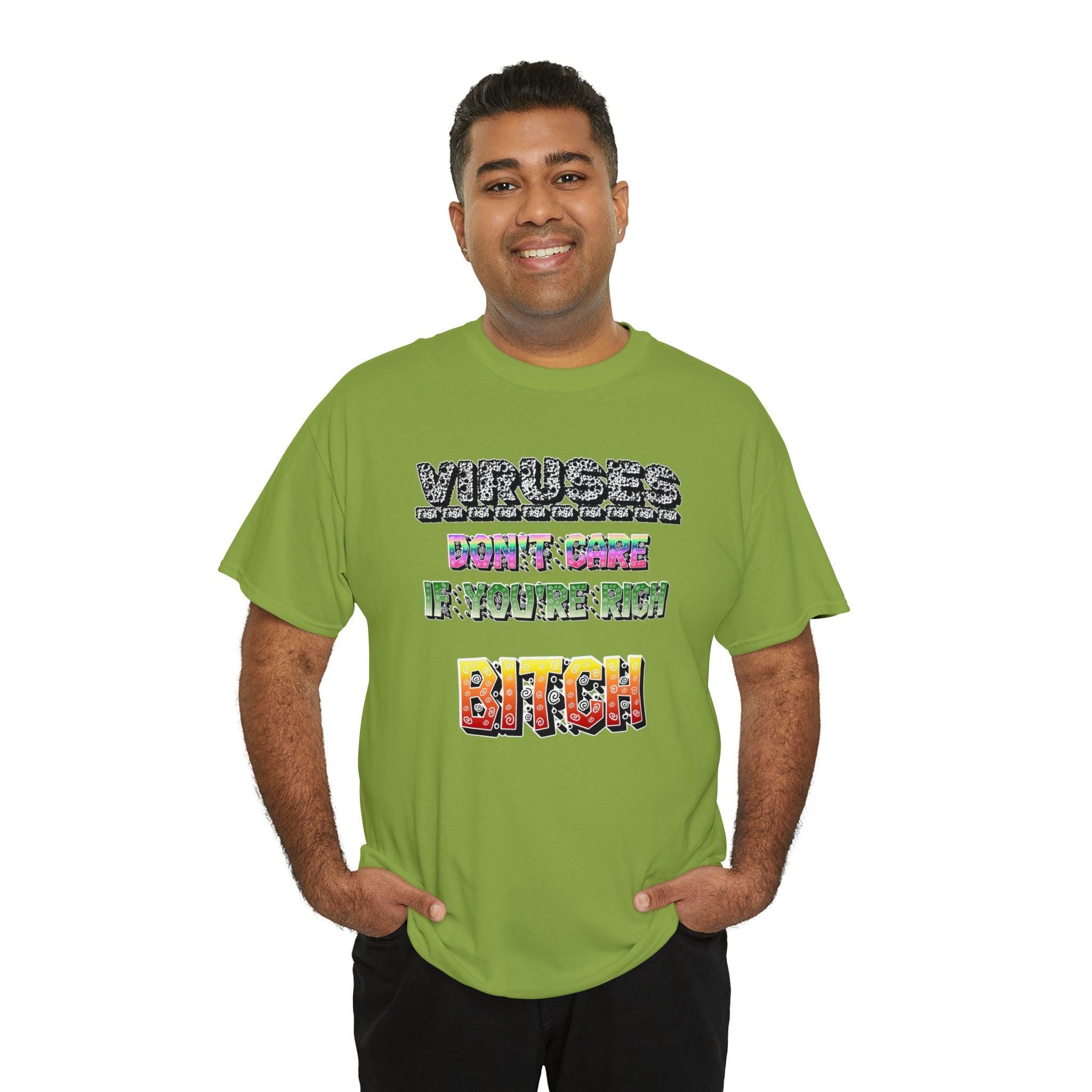 Viruses Don't care if you're rich bitch - T-Shirt - Witty Twisters Fashions