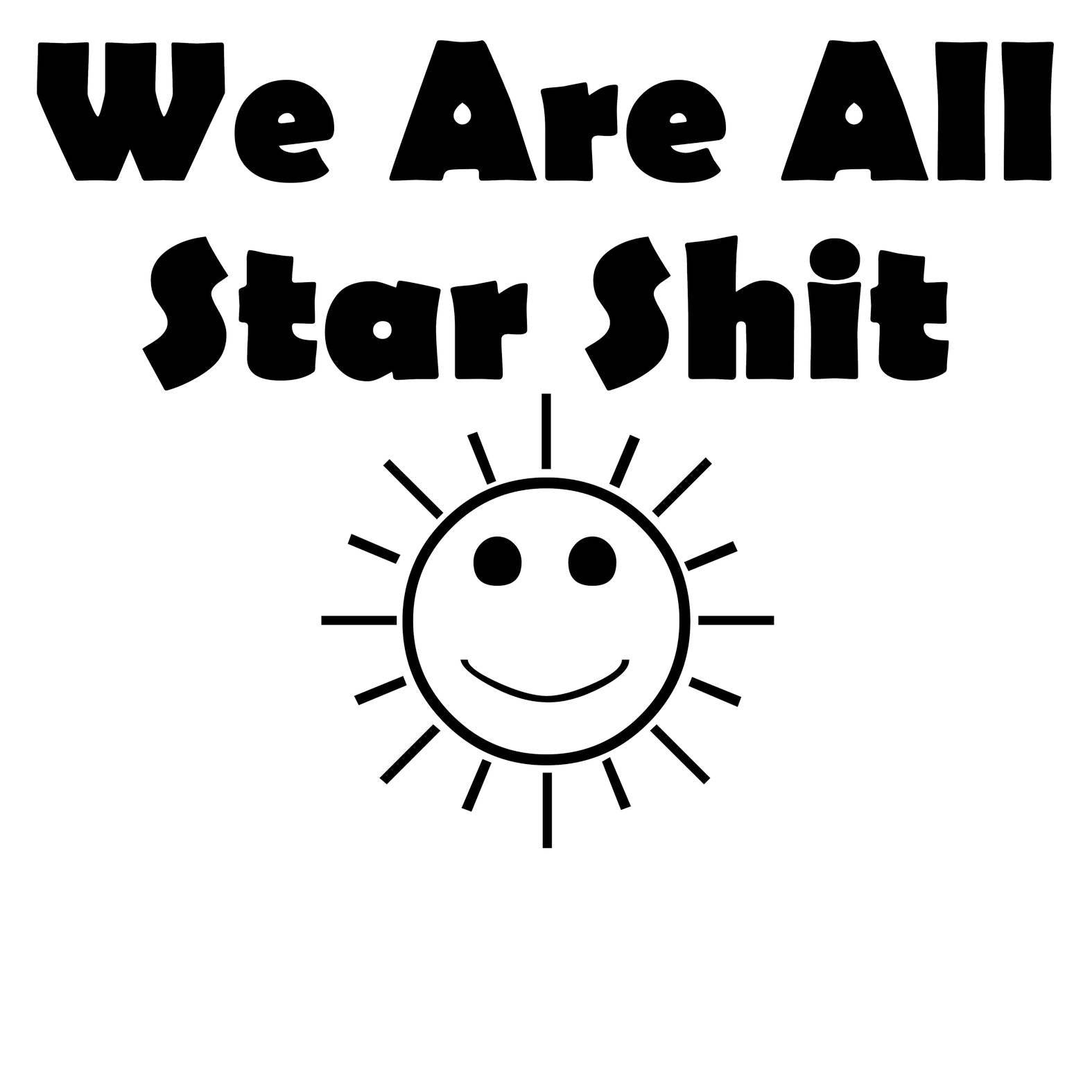 We Are All Star Shit - T-Shirt - Witty Twisters Fashions