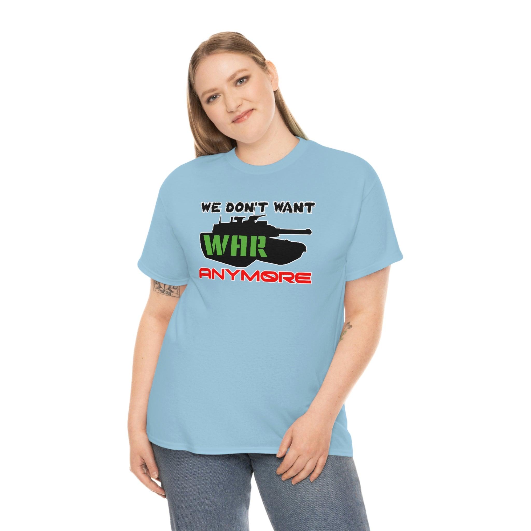 We Don't Want War Anymore - T-Shirt - Witty Twisters Fashions