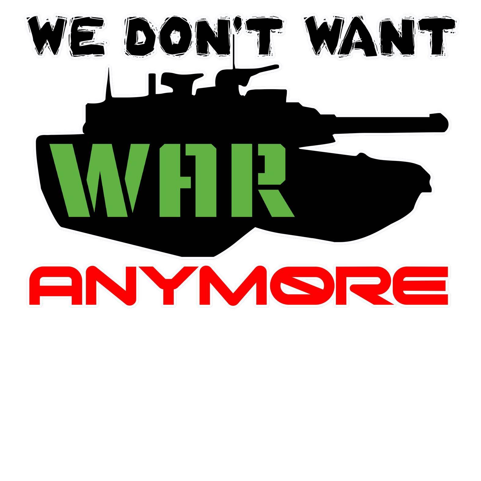 We Don't Want War Anymore - T-Shirt - Witty Twisters Fashions