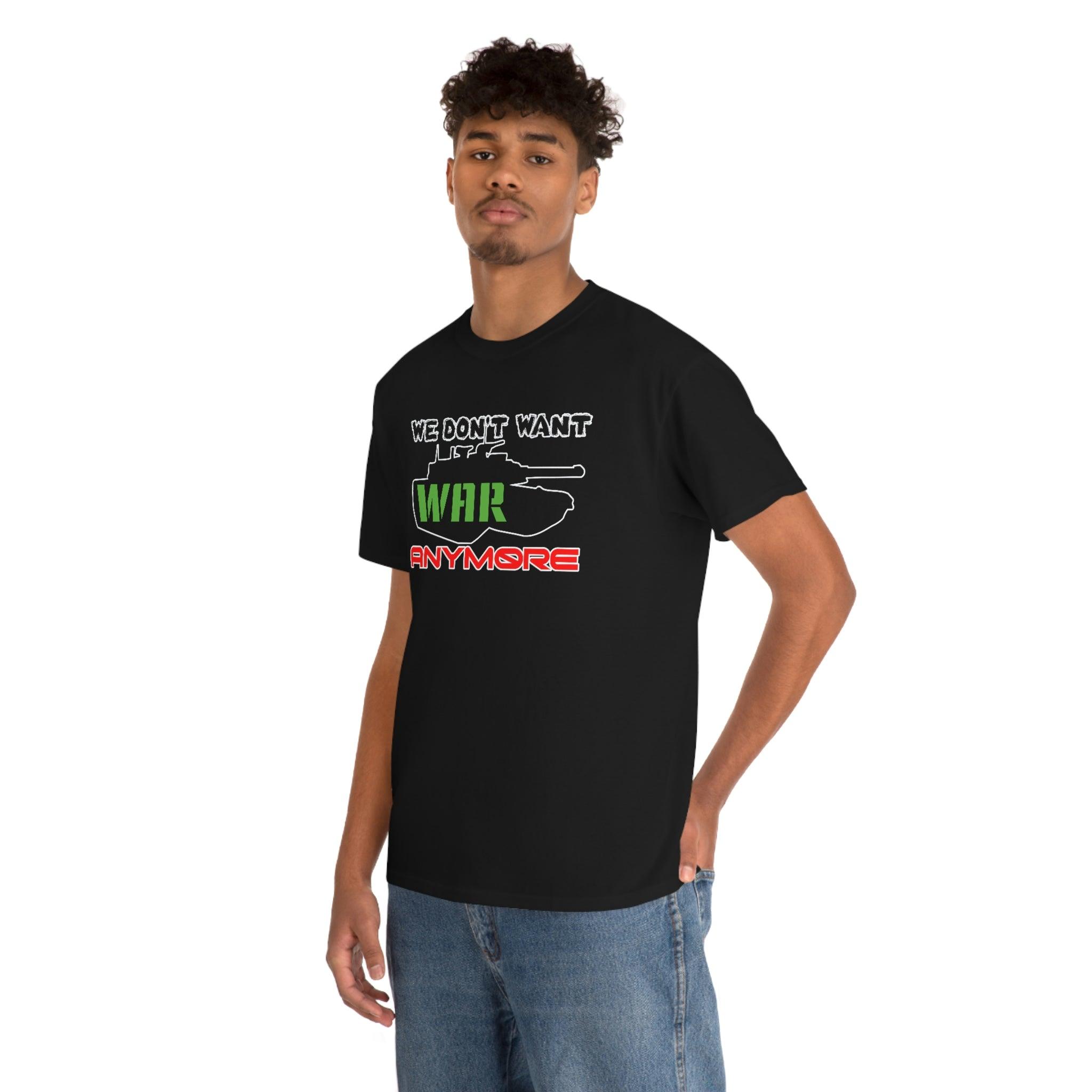 We Don't Want War Anymore - T-Shirt - Witty Twisters Fashions