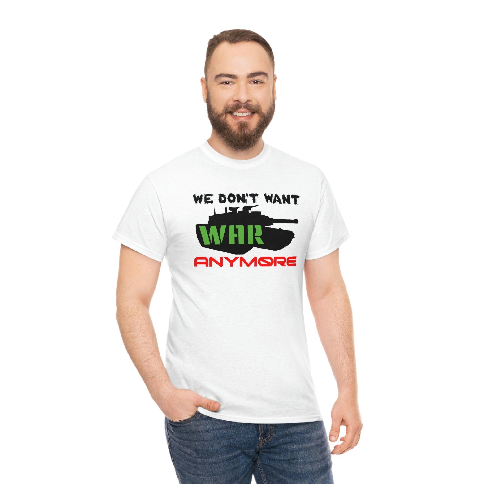 We Don't Want War Anymore - T-Shirt - Witty Twisters Fashions