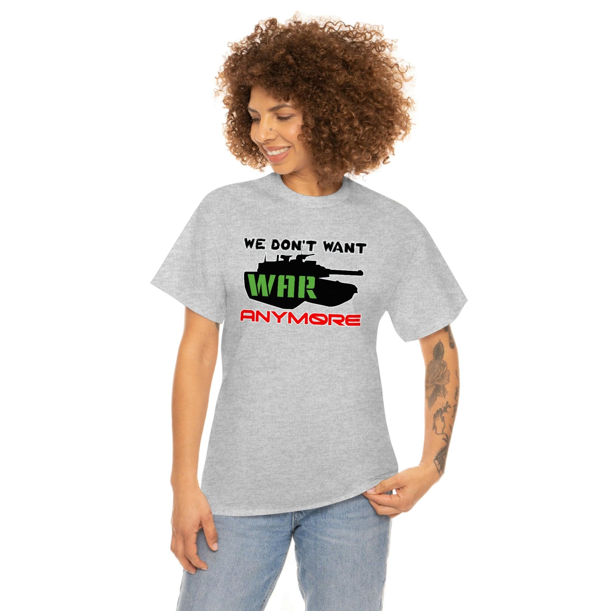 We Don't Want War Anymore - T-Shirt - Witty Twisters Fashions