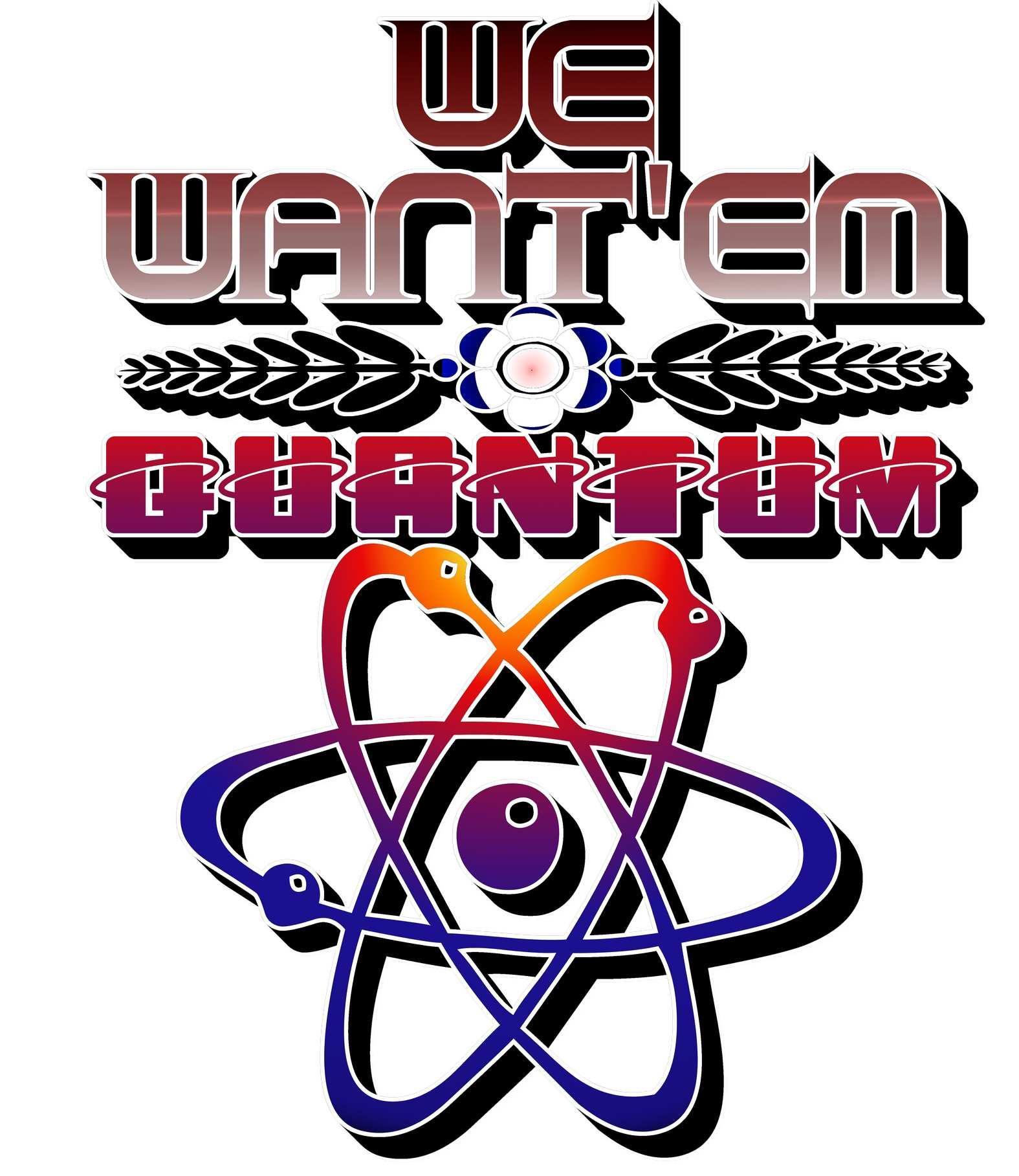 We Want'em Quantum - T-Shirt - Witty Twisters Fashions