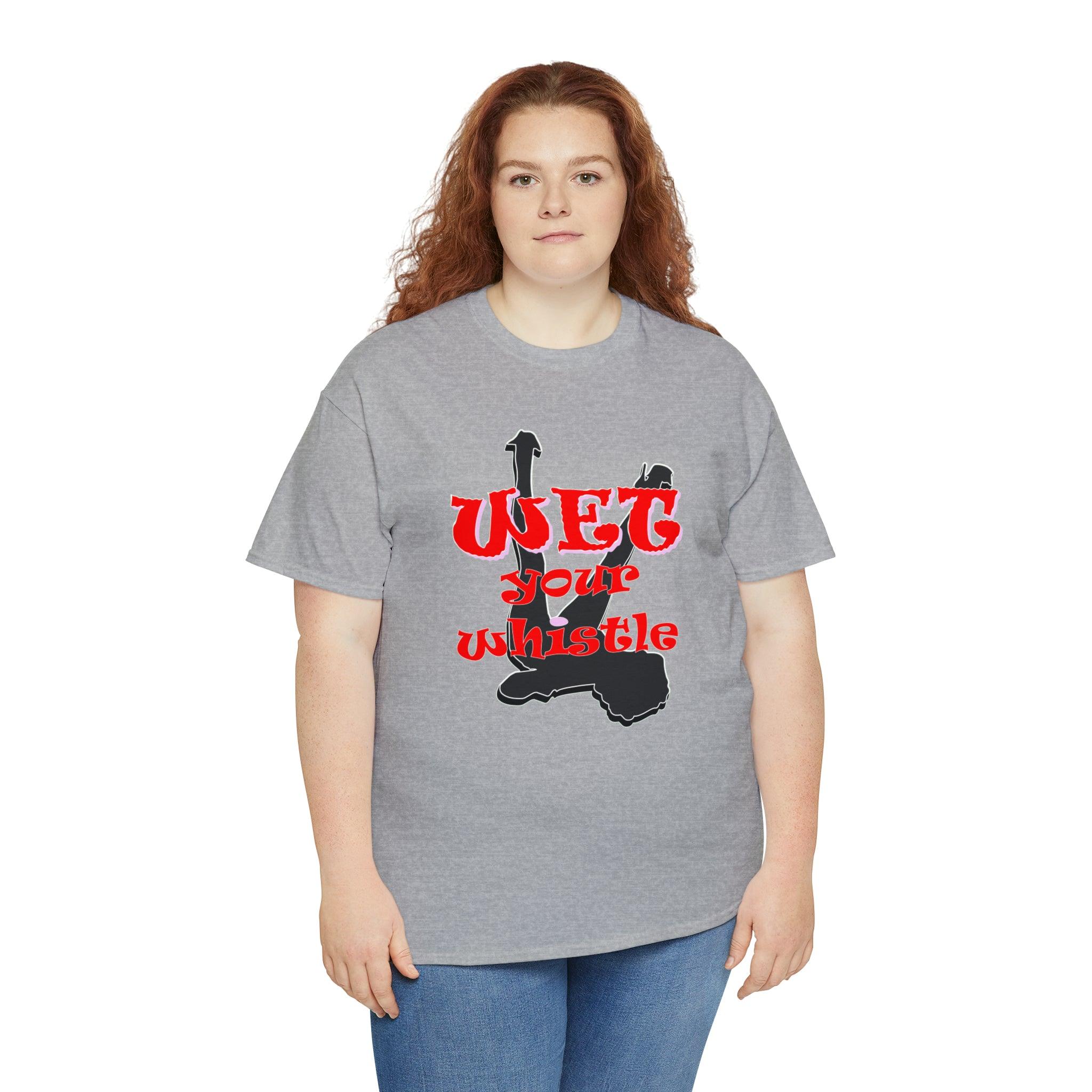 Wet Your Whistle - T-Shirt - Witty Twisters Fashions