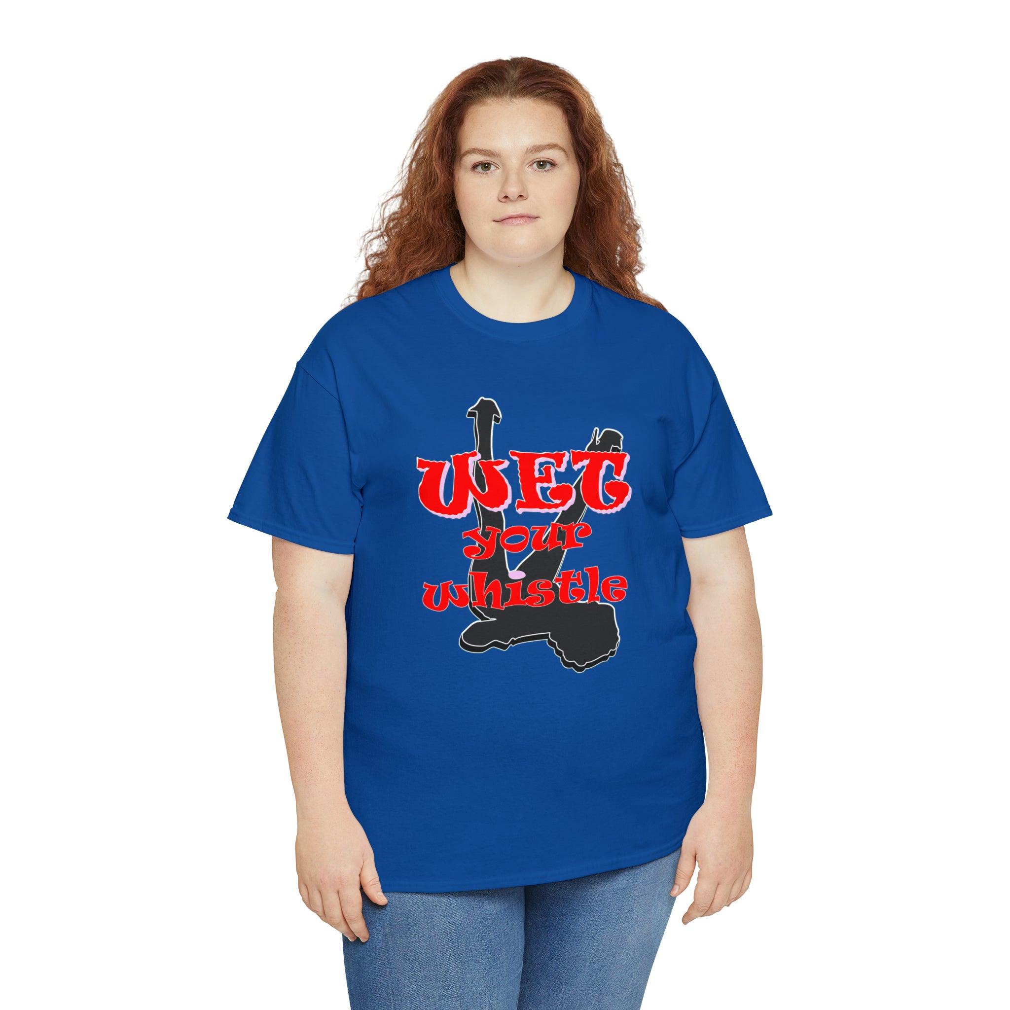 Wet Your Whistle - T-Shirt - Witty Twisters Fashions