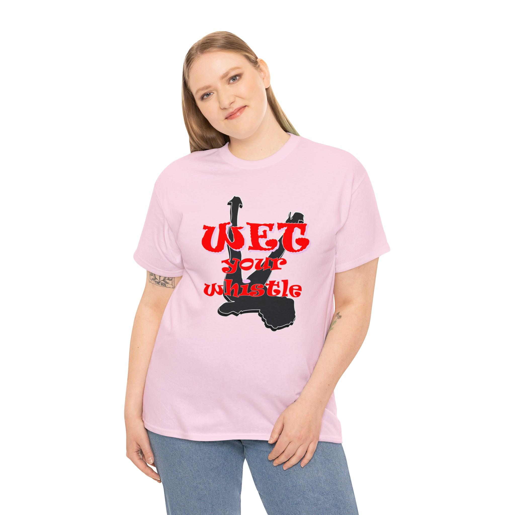 Wet Your Whistle - T-Shirt - Witty Twisters Fashions