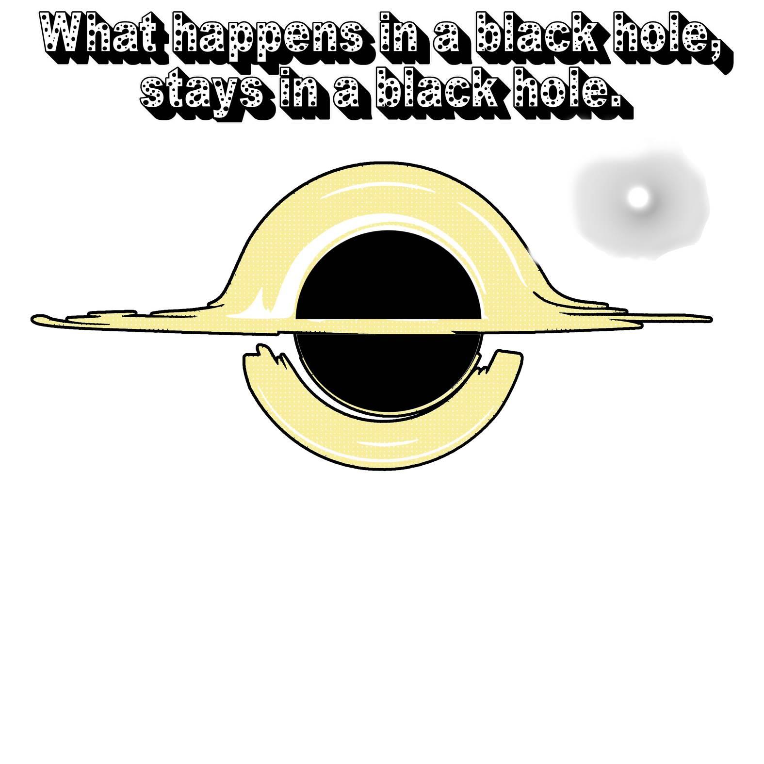 What Happens In A Black Hole, Stays In A Black Hole. - T-Shirt - Witty Twisters Fashions