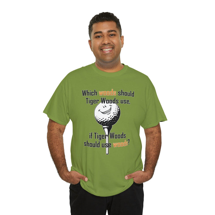 Which woods should Tiger Woods use, if Tiger Woods should use woods? - Witty Twisters T-Shirts